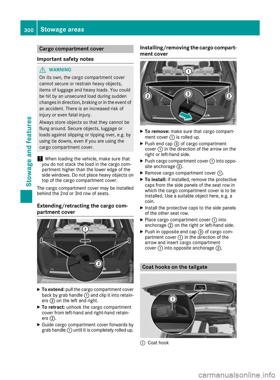 MERCEDES-BENZ GLS-Class SUV 2017 X166 Owners Manual Cargo compartment cover
Important safety notes
GWARNING
On its own, the cargo compartment cover
cannot secure or restrain heavy objects,
items of luggage and heavy loads. You could
be hit by an unsecu