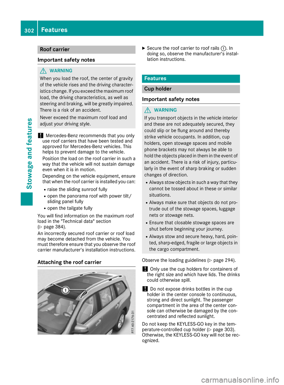 MERCEDES-BENZ GLS-Class SUV 2017 X166 Owners Manual Roof carrier
Important safety notes
GWARNING
When you load the roof, the center of gravity
of the vehicle rises and the driving character-
istics change. If you exceed the maximum roof
load, the drivi MERCEDES-BENZ GLS-Class SUV 2017 X166 Owners Manual Roof carrier
Important safety notes
GWARNING
When you load the roof, the center of gravity
of the vehicle rises and the driving character-
istics change. If you exceed the maximum roof
load, the drivi