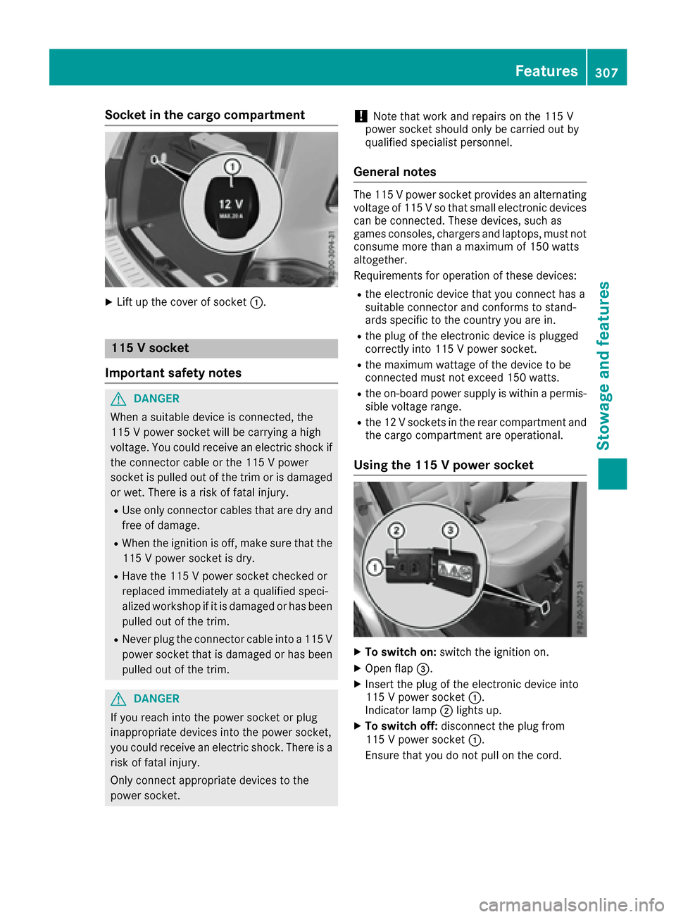 MERCEDES-BENZ GLS-Class SUV 2017 X166 Owners Manual Socket in the cargo compartment
XLift up the cover of socket:.
115 V socket
Important safety notes
GDANGER
When a suitable device is connected, the
115 V power socket will be carrying a high
voltage. MERCEDES-BENZ GLS-Class SUV 2017 X166 Owners Manual Socket in the cargo compartment
XLift up the cover of socket:.
115 V socket
Important safety notes
GDANGER
When a suitable device is connected, the
115 V power socket will be carrying a high
voltage.