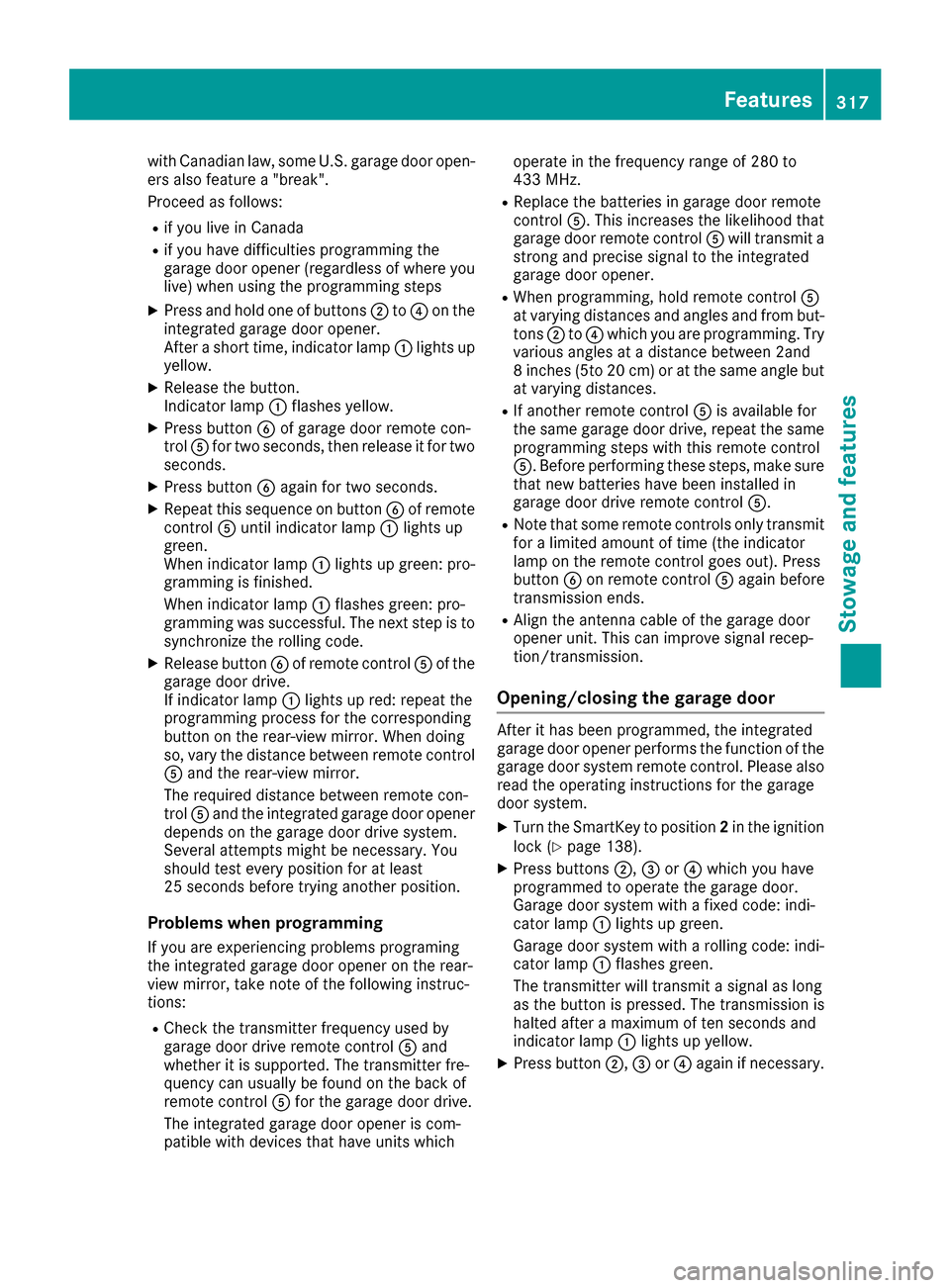MERCEDES-BENZ GLS-Class SUV 2017 X166 Owners Manual with Canadian law, some U.S. garage door open-
ers also feature a "break".
Proceed as follows:
Rif you live in Canada
Rif you have difficulties programming the
garage door opener (regardless of where MERCEDES-BENZ GLS-Class SUV 2017 X166 Owners Manual with Canadian law, some U.S. garage door open-
ers also feature a "break".
Proceed as follows:
Rif you live in Canada
Rif you have difficulties programming the
garage door opener (regardless of where