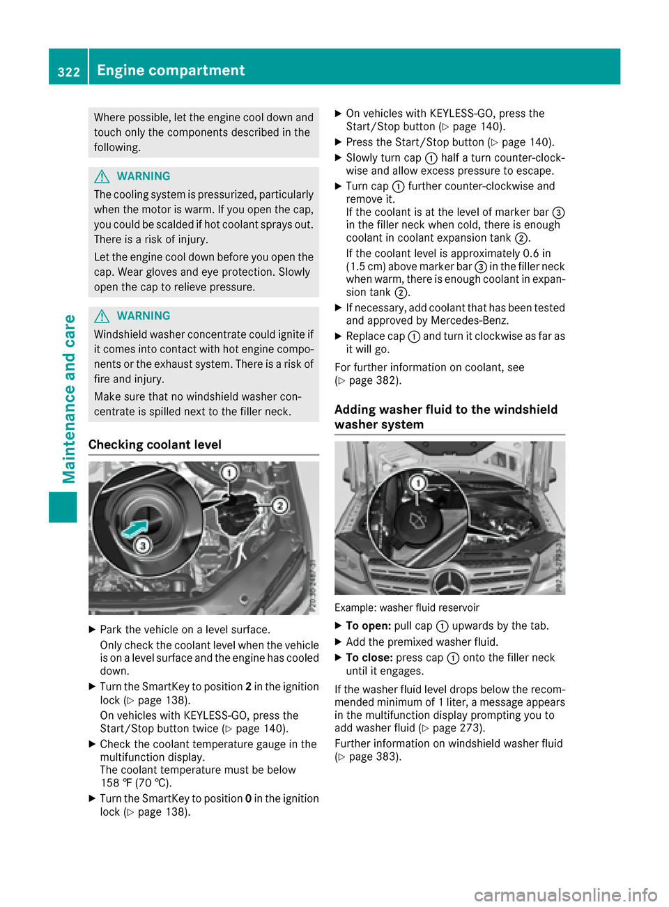 MERCEDES-BENZ GLS-Class SUV 2017 X166 Owners Manual Where possible, let the engine cool down andtouch only the components described in the
following.
GWARNING
The cooling system is pressurized, particularly
when the motor is warm. If you open the cap,
MERCEDES-BENZ GLS-Class SUV 2017 X166 Owners Manual Where possible, let the engine cool down andtouch only the components described in the
following.
GWARNING
The cooling system is pressurized, particularly
when the motor is warm. If you open the cap,