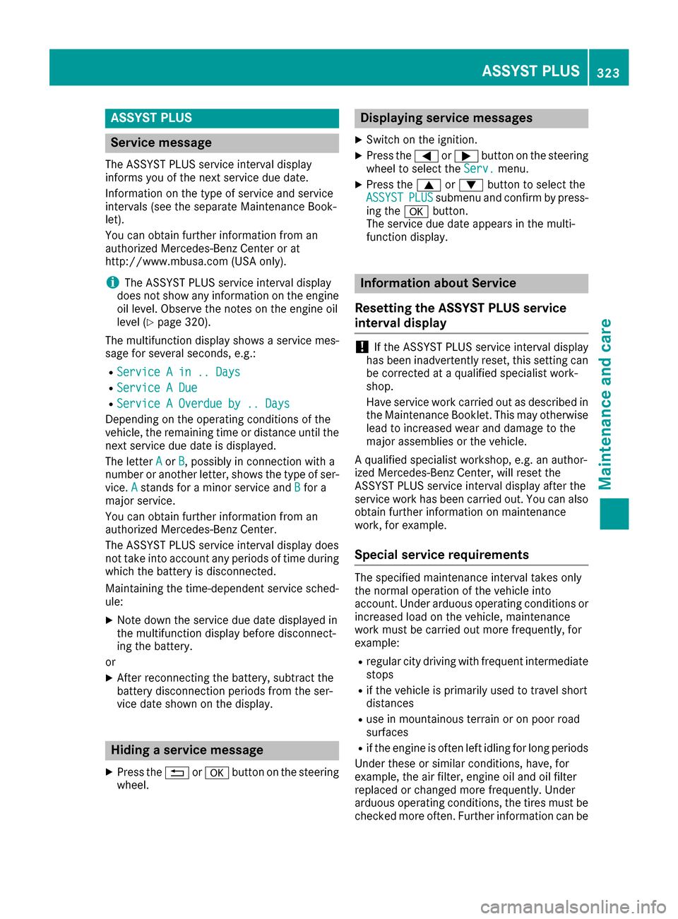 MERCEDES-BENZ GLS-Class SUV 2017 X166 Owners Manual ASSYST PLUS
Service message
The ASSYSTPLU Sservic einterval display
inform syou of th enext servic edue date.
Information on th etyp eof servic eand servic e
intervals (see th eseparat eMaintenance Bo