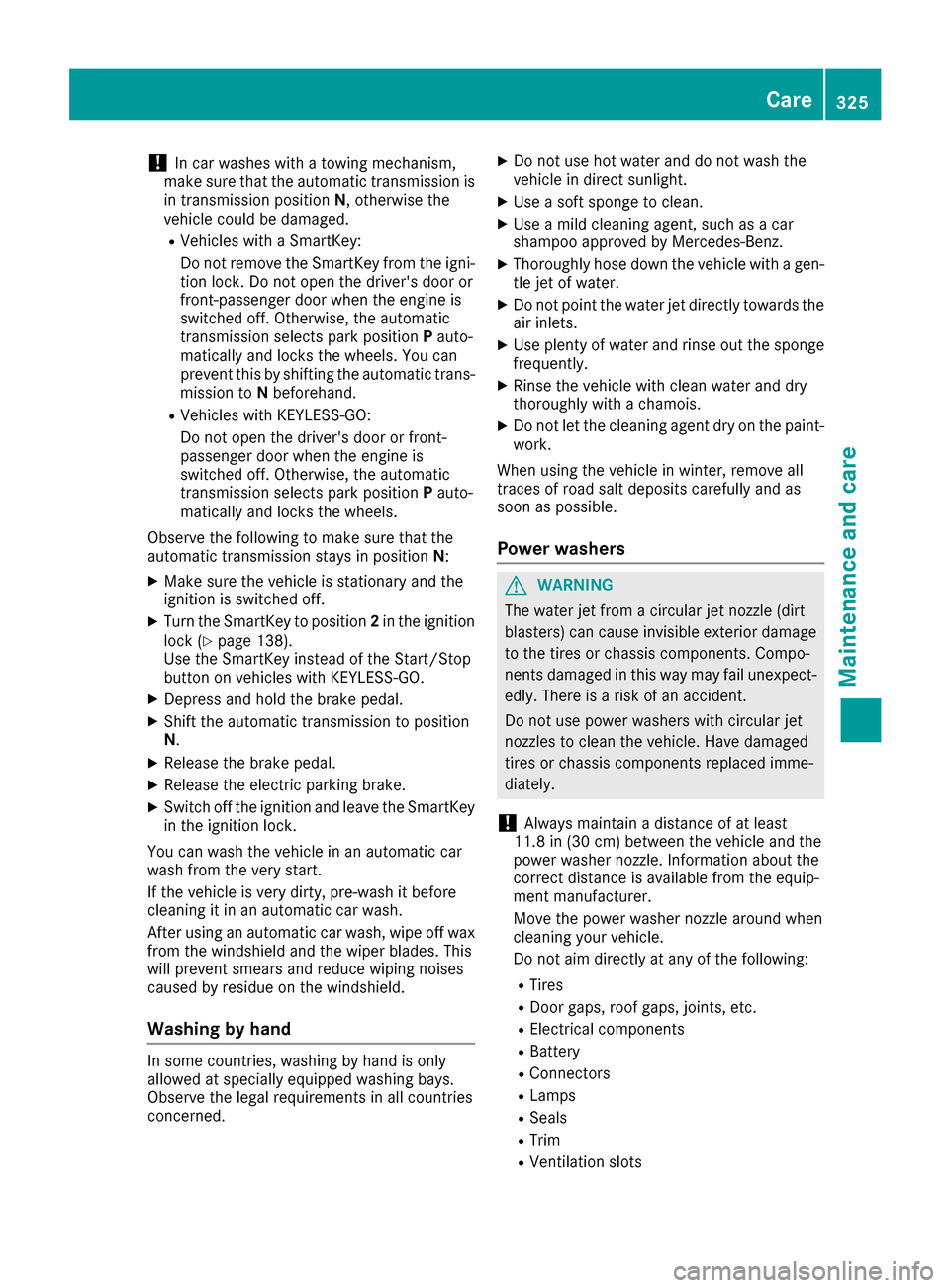 MERCEDES-BENZ GLS-Class SUV 2017 X166 Owners Manual !In car washes with a towing mechanism,
make sure that the automatic transmission is
in transmission position N, otherwise the
vehicle could be damaged.
RVehicles with a SmartKey:
Do not remove the Sm