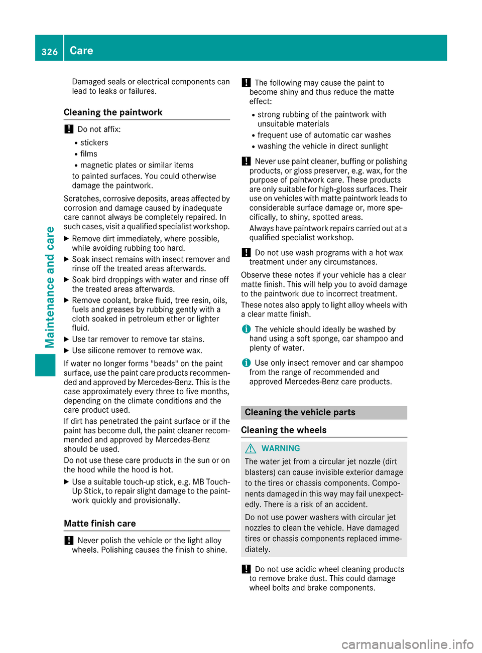 MERCEDES-BENZ GLS-Class SUV 2017 X166 Owners Manual Damaged seals or electrical components can
lead to leaks or failures.
Cleaning the paintwork
!Do not affix:
Rstickers
Rfilms
Rmagnetic plates or similar items
to painted surfaces. You could otherwise
MERCEDES-BENZ GLS-Class SUV 2017 X166 Owners Manual Damaged seals or electrical components can
lead to leaks or failures.
Cleaning the paintwork
!Do not affix:
Rstickers
Rfilms
Rmagnetic plates or similar items
to painted surfaces. You could otherwise