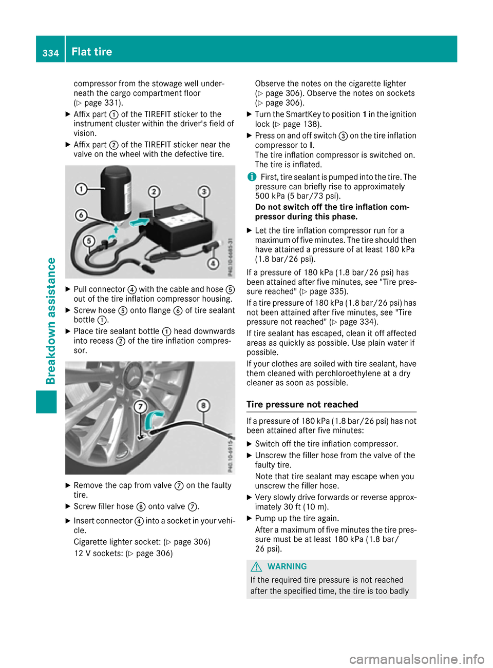 MERCEDES-BENZ GLS-Class SUV 2017 X166 Owners Manual compressor from the stowage well under-
neath the cargo compartment floor
(
Ypage 331).
XAffix part:of the TIREFIT sticker to the
instrument cluster within the drivers field of
vision.
XAffix part ;o