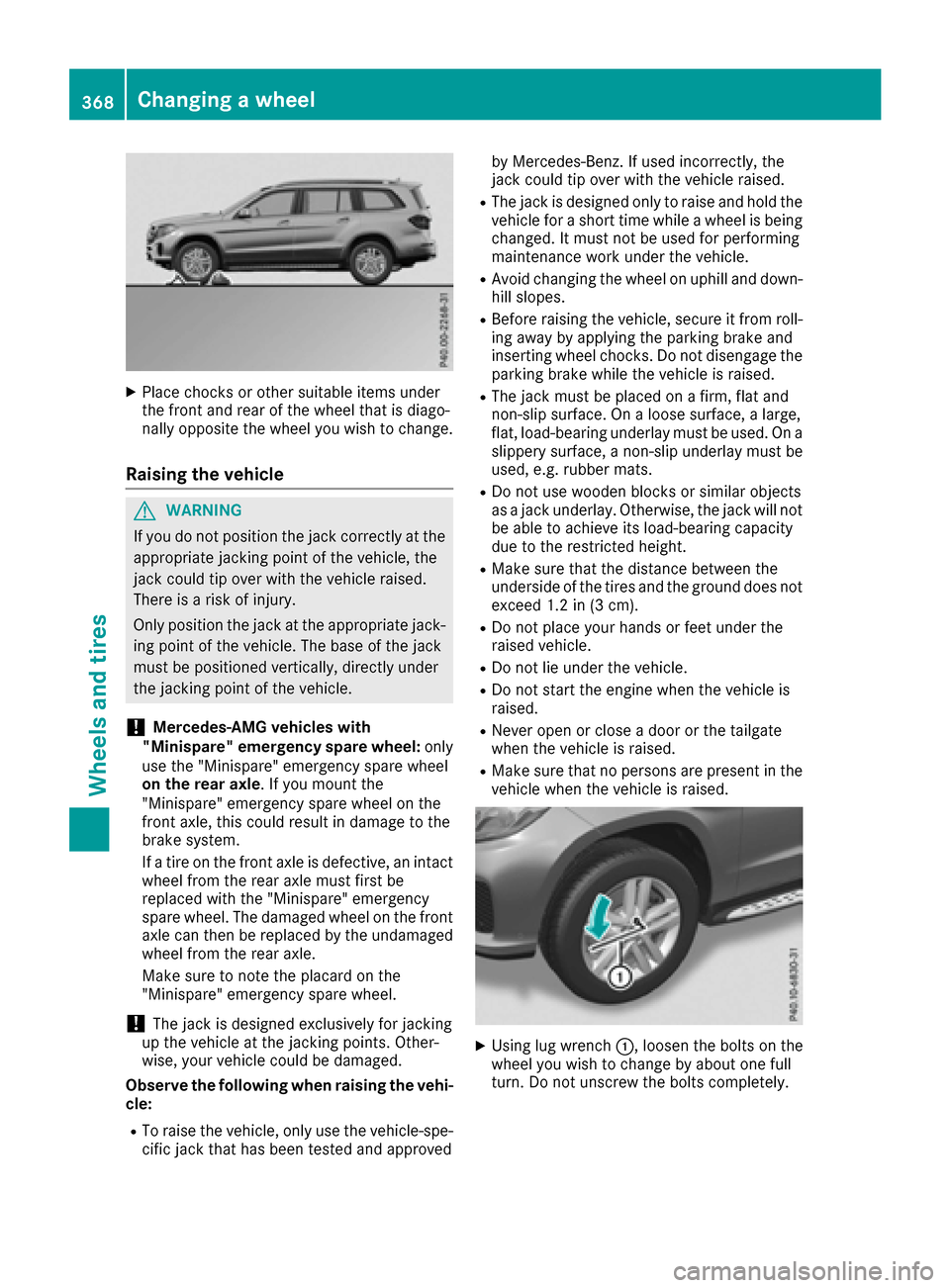 MERCEDES-BENZ GLS-Class SUV 2017 X166 Owners Manual XPlace chocks or other suitable items under
the front and rear of the wheel that is diago-
nally opposite the wheel you wish to change.
Raising the vehicle
GWARNING
If you do not position the jack cor