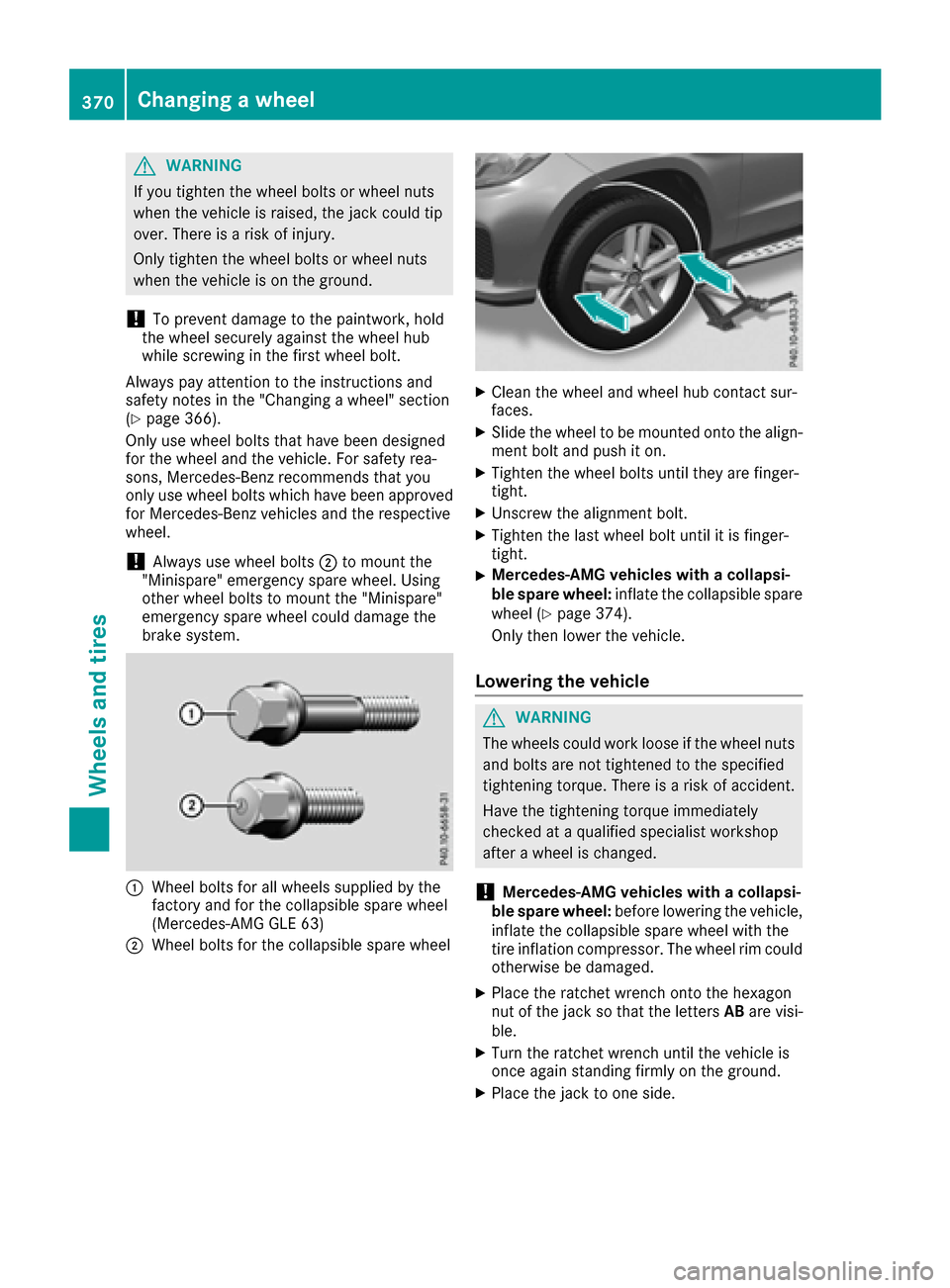 MERCEDES-BENZ GLS-Class SUV 2017 X166 Owners Manual GWARNING
If you tighten the wheel bolts or wheel nuts
when the vehicle is raised, the jack could tip
over. There is a risk of injury.
Only tighten the wheel bolts or wheel nuts
when the vehicle is on MERCEDES-BENZ GLS-Class SUV 2017 X166 Owners Manual GWARNING
If you tighten the wheel bolts or wheel nuts
when the vehicle is raised, the jack could tip
over. There is a risk of injury.
Only tighten the wheel bolts or wheel nuts
when the vehicle is on