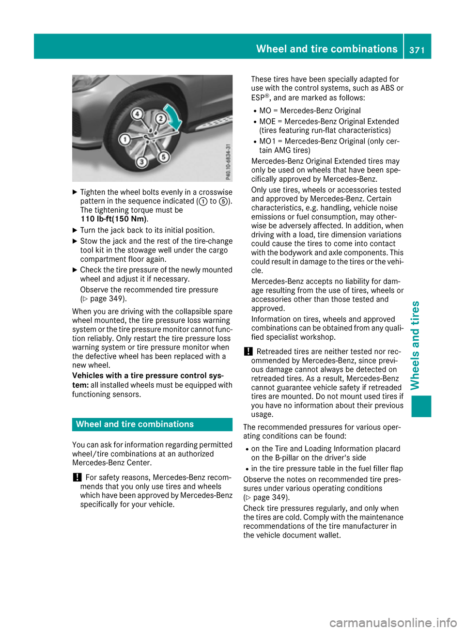 MERCEDES-BENZ GLS-Class SUV 2017 X166 Owners Manual XTighten the wheel bolts evenly in a crosswisepattern in the sequence indicated (: toA).
The tightening torque must be
110 lb-ft(150 Nm).
XTurn the jack back to its initial position.
XStow the jack an MERCEDES-BENZ GLS-Class SUV 2017 X166 Owners Manual XTighten the wheel bolts evenly in a crosswisepattern in the sequence indicated (: toA).
The tightening torque must be
110 lb-ft(150 Nm).
XTurn the jack back to its initial position.
XStow the jack an
