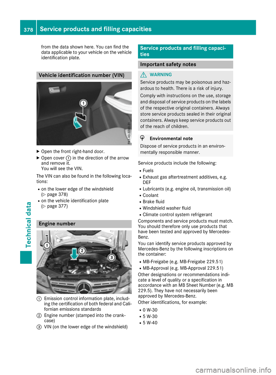 MERCEDES-BENZ GLS-Class SUV 2017 X166 Owners Manual from the data shown here. You can find the
data applicable to your vehicle on the vehicle
identification plate.
Vehicle identification number (VIN)
XOpen the front right-hand door.
XOpen cover:in the 