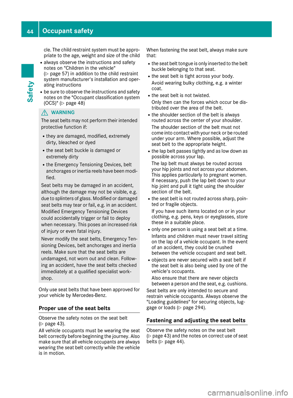 MERCEDES-BENZ GLS-Class SUV 2017 X166 Owners Manual cle. The child restraint system must be appro-
priate to the age, weight and size of the child
Ralways observe the instructions and safety
notes on "Children in the vehicle"
(
Ypage 57) in addition to