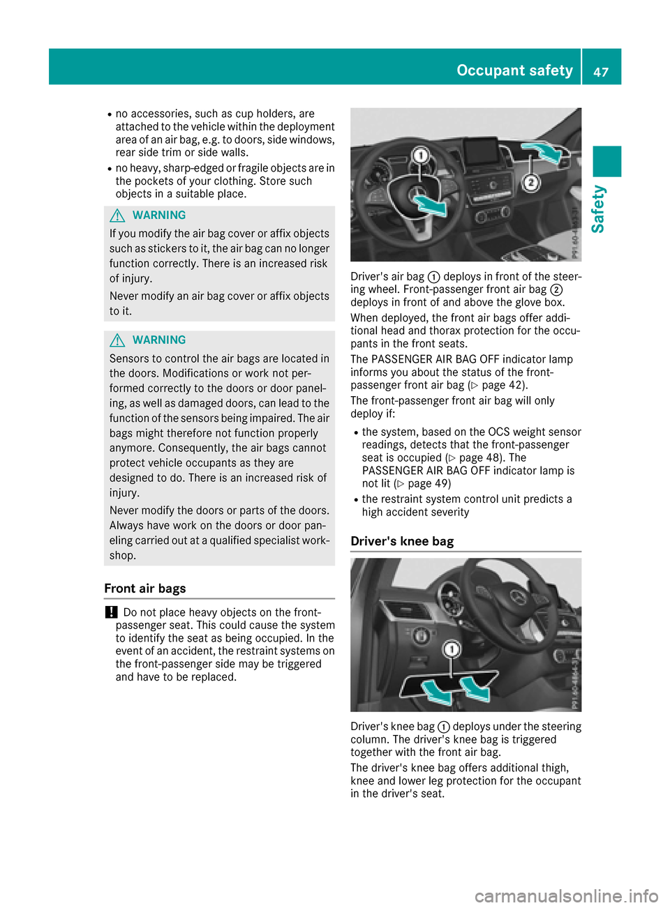 MERCEDES-BENZ GLS-Class SUV 2017 X166 Service Manual Rno accessories, such as cup holders, are
attached to the vehicle within the deployment
area of an air bag, e.g. to doors, side windows,
rear side trim or side walls.
Rno heavy, sharp-edged or fragile MERCEDES-BENZ GLS-Class SUV 2017 X166 Service Manual Rno accessories, such as cup holders, are
attached to the vehicle within the deployment
area of an air bag, e.g. to doors, side windows,
rear side trim or side walls.
Rno heavy, sharp-edged or fragile