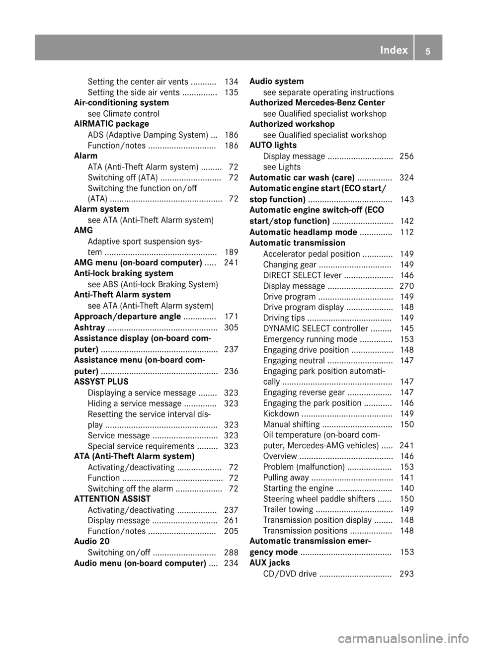 MERCEDES-BENZ GLS-Class SUV 2017 X166 Owners Manual Setting the center air vents ........... 134
Setting the side air vents ............... 135
Air-conditioning system
see Climate control
AIRMATIC package
ADS (Adaptive Damping System) ... 186
Function/