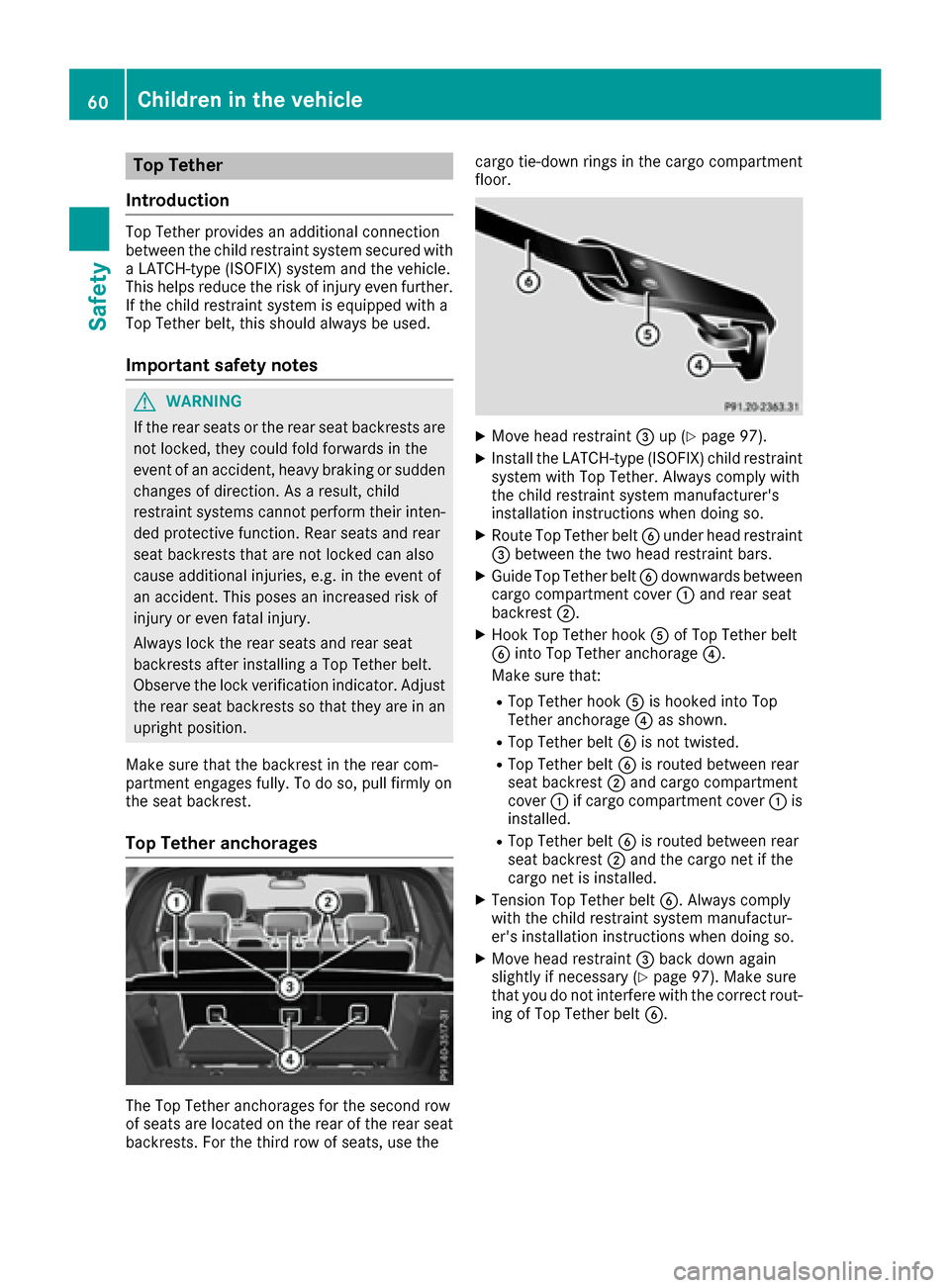 MERCEDES-BENZ GLS-Class SUV 2017 X166 Owners Manual Top Tether
Introduction
Top Tether provides an additional connection
between the child restraint system secured with
a LATCH-type (ISOFIX) system and the vehicle.
This helps reduce the risk of injury 