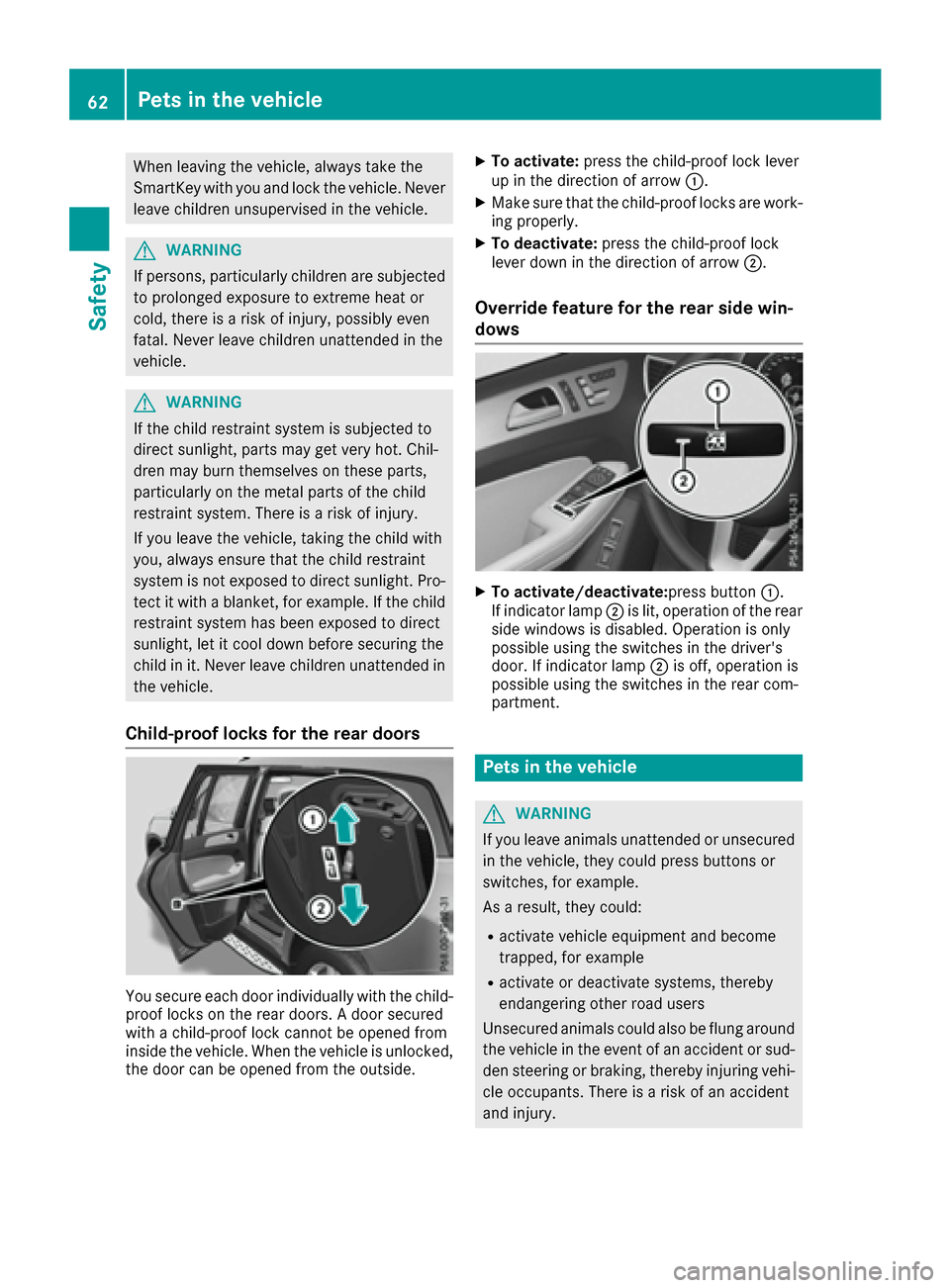 MERCEDES-BENZ GLS-Class SUV 2017 X166 Repair Manual When leaving the vehicle, always take the
SmartKey with you and lock the vehicle. Never
leave children unsupervised in the vehicle.
GWARNING
If persons, particularly children are subjected to prolonge MERCEDES-BENZ GLS-Class SUV 2017 X166 Repair Manual When leaving the vehicle, always take the
SmartKey with you and lock the vehicle. Never
leave children unsupervised in the vehicle.
GWARNING
If persons, particularly children are subjected to prolonge