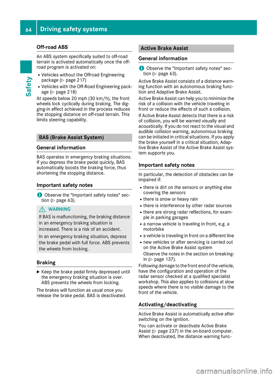 MERCEDES-BENZ GLS-Class SUV 2017 X166 Repair Manual Off-road ABS
An ABS system specifically suited to off-road
terrain is activated automatically once the off-
road program is activated on:
RVehicles without the Offroad Engineering
package (Ypage 217)
MERCEDES-BENZ GLS-Class SUV 2017 X166 Repair Manual Off-road ABS
An ABS system specifically suited to off-road
terrain is activated automatically once the off-
road program is activated on:
RVehicles without the Offroad Engineering
package (Ypage 217)