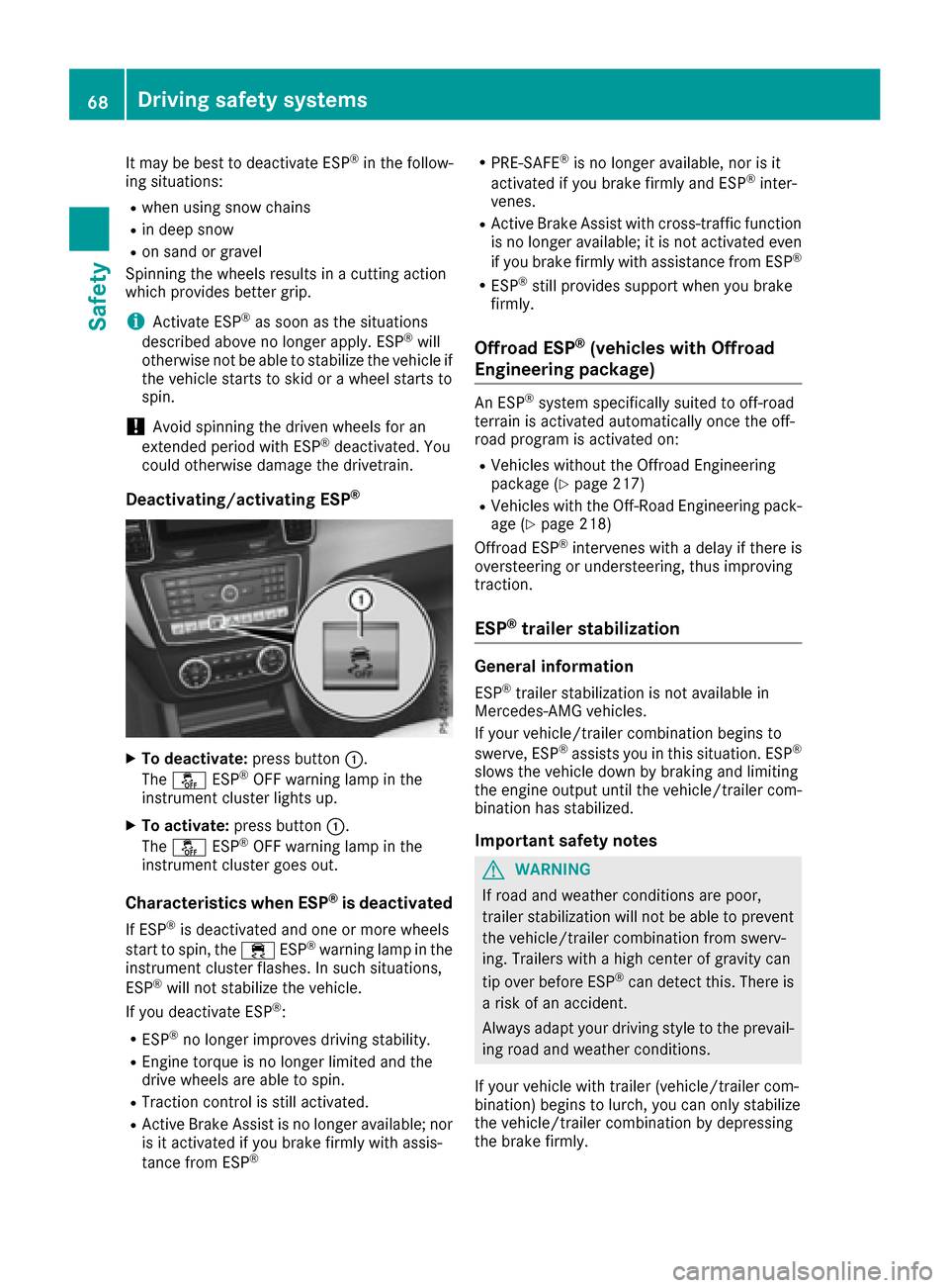 MERCEDES-BENZ GLS-Class SUV 2017 X166 Repair Manual It may be best to deactivate ESP®in the follow-
ing situations:
Rwhen using snow chains
Rin deep snow
Ron sand or gravel
Spinning the wheels results in a cutting action
which provides better grip.
iA MERCEDES-BENZ GLS-Class SUV 2017 X166 Repair Manual It may be best to deactivate ESP®in the follow-
ing situations:
Rwhen using snow chains
Rin deep snow
Ron sand or gravel
Spinning the wheels results in a cutting action
which provides better grip.
iA