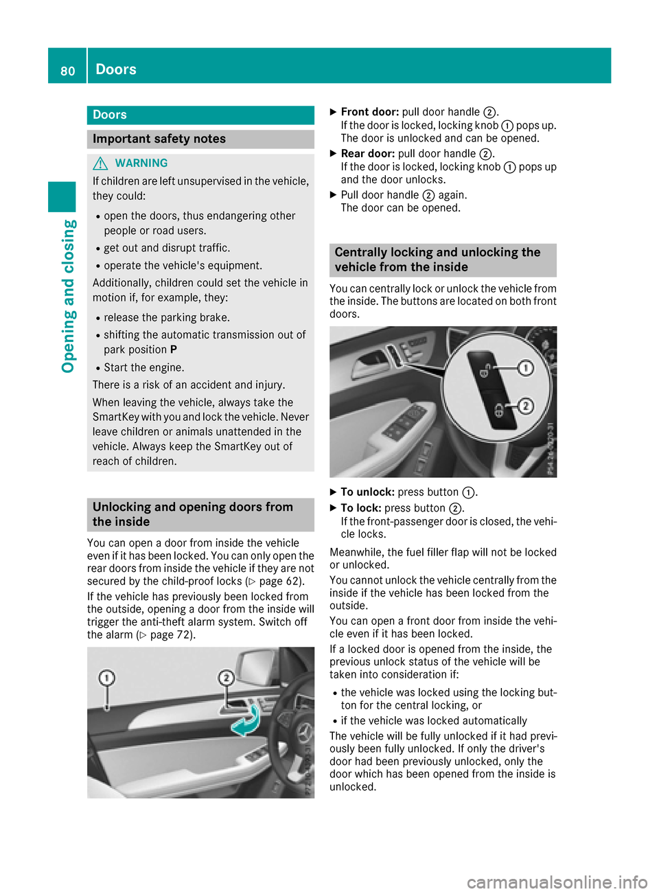 MERCEDES-BENZ GLS-Class SUV 2017 X166 Manual Online Doors
Important safet ynotes
GWARNING
If children are lef tunsupervised in th evehicle,
they could:
Rope nth edoors ,thus endangerin gother
people or road users.
Rget out and disrup ttraffic .
Roperat MERCEDES-BENZ GLS-Class SUV 2017 X166 Manual Online Doors
Important safet ynotes
GWARNING
If children are lef tunsupervised in th evehicle,
they could:
Rope nth edoors ,thus endangerin gother
people or road users.
Rget out and disrup ttraffic .
Roperat