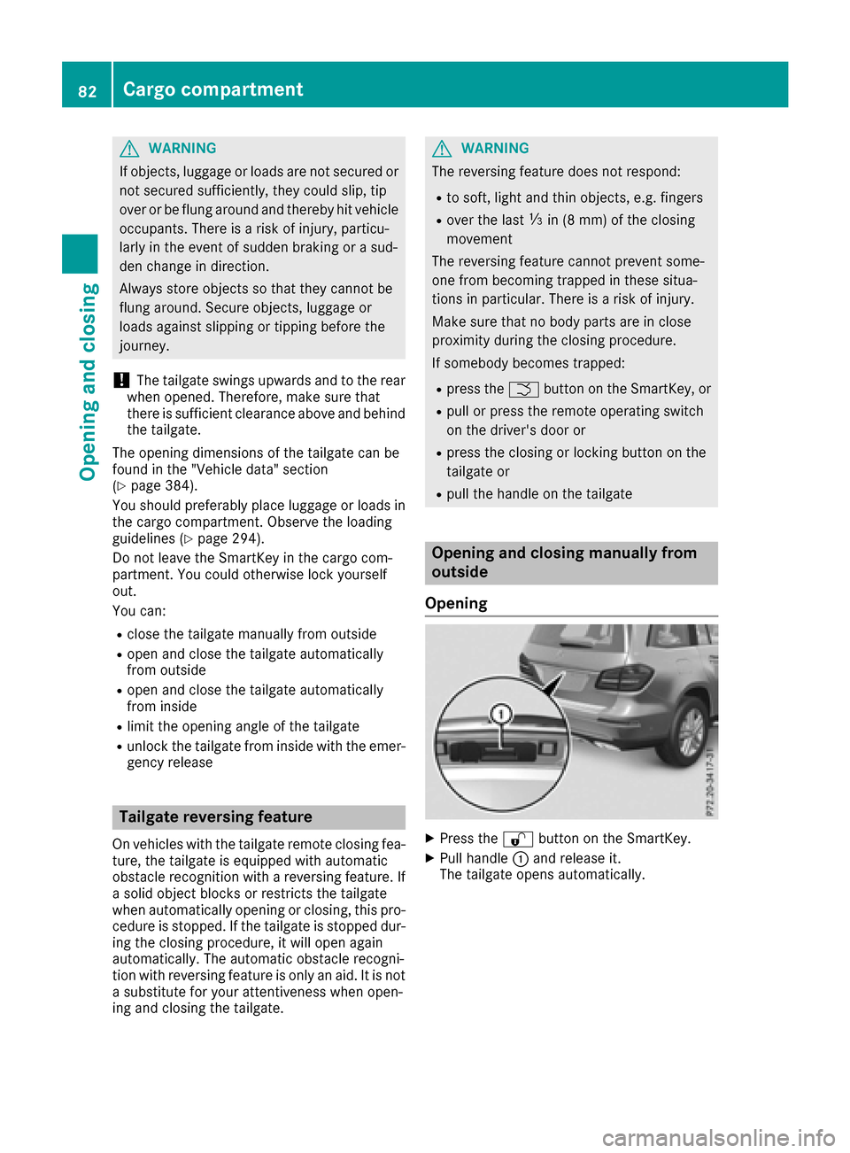 MERCEDES-BENZ GLS-Class SUV 2017 X166 Manual Online GWARNING
If objects, luggage or loads are not secured or
not secured sufficiently, they could slip, tip
over or be flung around and thereby hit vehicle
occupants. There is a risk of injury, particu-
l MERCEDES-BENZ GLS-Class SUV 2017 X166 Manual Online GWARNING
If objects, luggage or loads are not secured or
not secured sufficiently, they could slip, tip
over or be flung around and thereby hit vehicle
occupants. There is a risk of injury, particu-
l