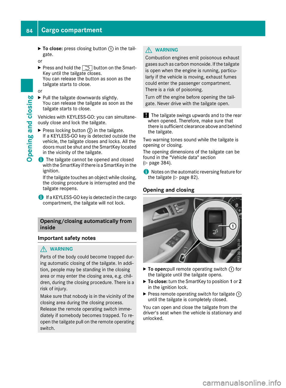 MERCEDES-BENZ GLS-Class SUV 2017 X166 Owners Manual XTo close:press closing button :in the tail-
gate.
or
XPress and hold the Fbutton on the Smart-
Key until the tailgate closes.
You can release the button as soon as the
tailgate starts to close.
or
XP