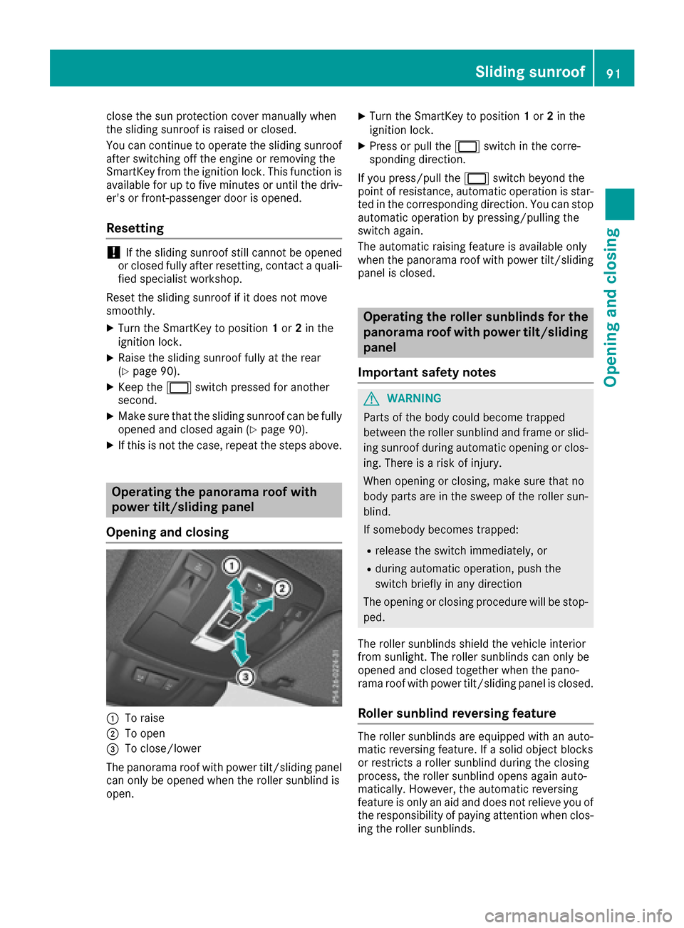 MERCEDES-BENZ GLS-Class SUV 2017 X166 Owners Manual close the sun protection cover manually when
the sliding sunroof is raised or closed.
You can continue to operate the sliding sunroof
after switching off the engine or removing the
SmartKey from the i MERCEDES-BENZ GLS-Class SUV 2017 X166 Owners Manual close the sun protection cover manually when
the sliding sunroof is raised or closed.
You can continue to operate the sliding sunroof
after switching off the engine or removing the
SmartKey from the i