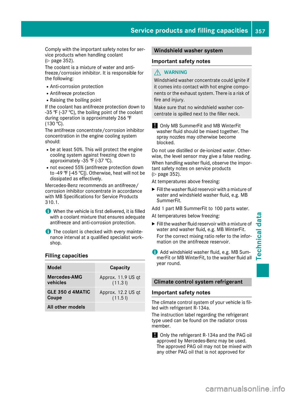 MERCEDES-BENZ GLE43AMG SUV 2017 C292 Owners Manual Comply with the important safety notes for ser-
vice products when handlin g coolant
(
Ypage 352).
The coolant isa mixture of water and ant i-
freeze/corrosion inh ibitor. It is responsible for
the fo