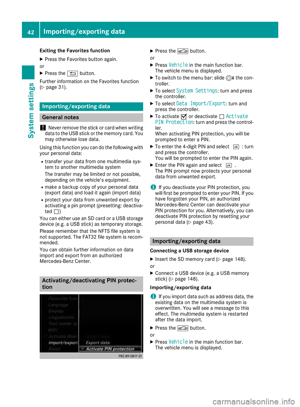 MERCEDES-BENZ GLE43AMG SUV 2017 C292 Comand Manual Exiting the Favorites function
XPress the Favorites button again.
or
XPress the %button.
Further information on the Favorites function
(
Ypage 31).
Importing/exporting data
General notes
!
Never remov