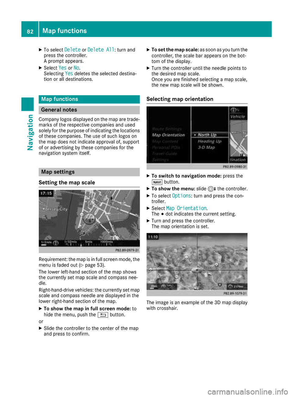 MERCEDES-BENZ GLE43AMG SUV 2017 C292 Comand Manual XTo selectDeleteorDelete All: turn and
press the controller.
A prompt appears.
XSelect YesorNo.
Selecting Yesdeletes the selected destina-
tion or all destinations.
Map functions
General notes
Company