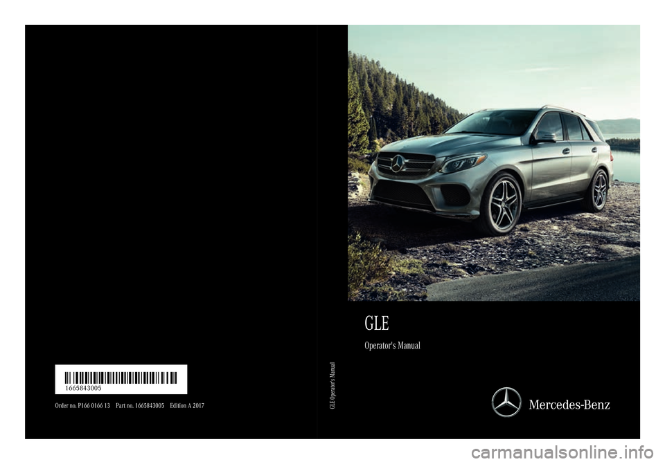 MERCEDES-BENZ GLE SUV 2017 W166 Owners Manual GLE
Operators Manual
Order no. P166 0166 13 Part no. 1665843005Edition A 2017
É16658 43005EËÍ1665843005
GLE Operators Manual 