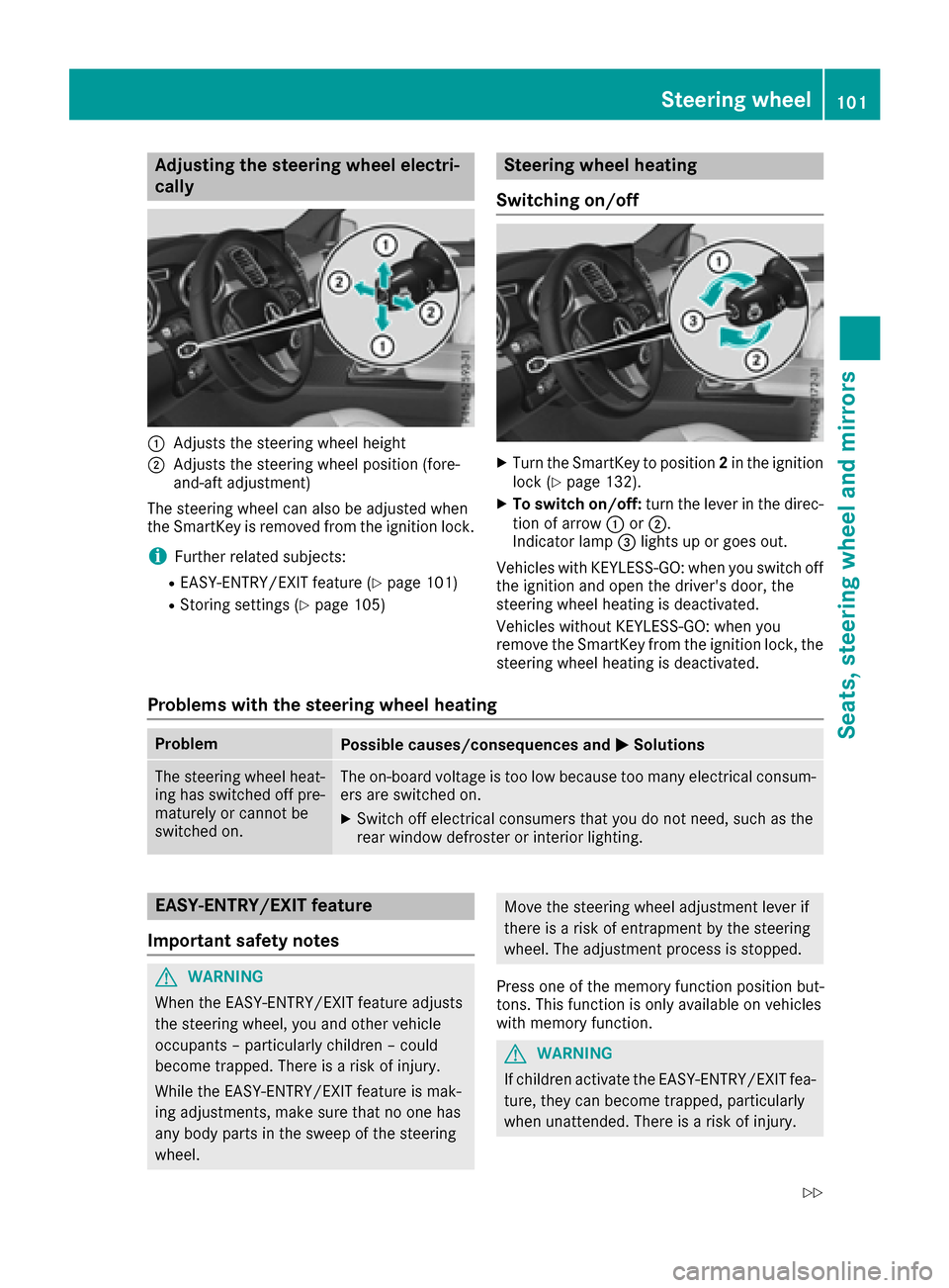 MERCEDES-BENZ GLE SUV 2017 W166 Owners Manual Adjusting the steering wheel electri-
cally
:Adjusts th esteering whee lheight
;Adjusts th esteering whee lposition (fore-
and-af tadjustment)
The steering whee lcan also be adjusted when
th eSmartKey