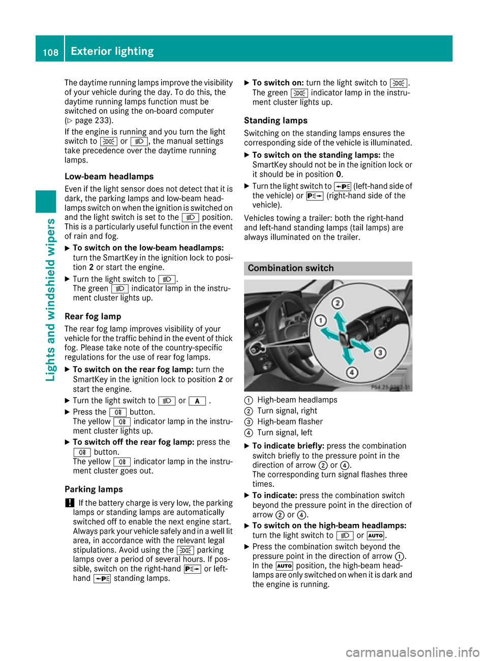 MERCEDES-BENZ GLE SUV 2017 W166 User Guide The daytime running lamps improve the visibility
of your vehicle during the day. To do this, the
daytime running lamps function must be
switched on using the on-board computer
(
Ypage 233).
If the eng