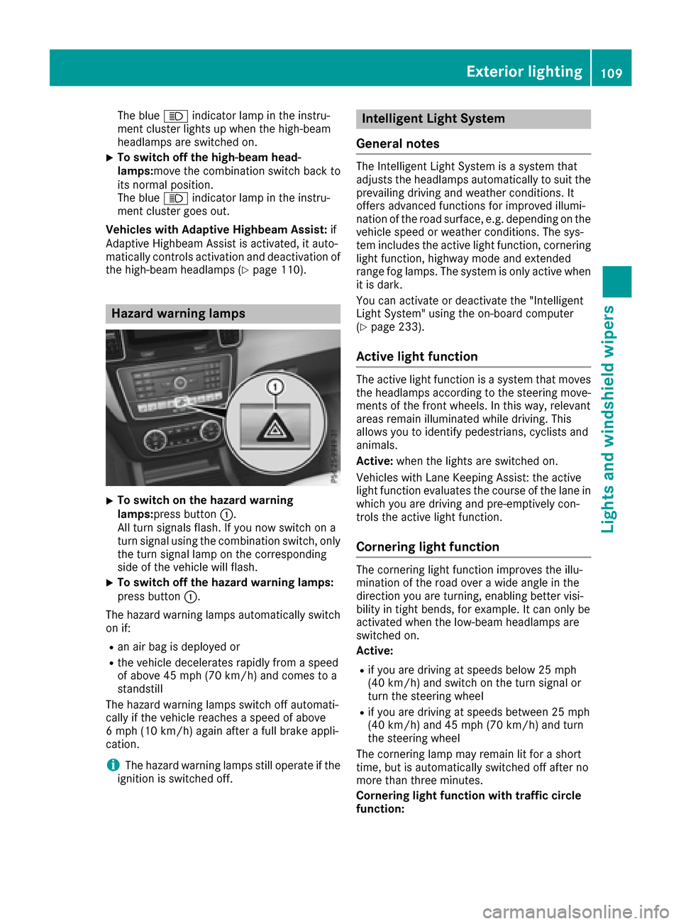 MERCEDES-BENZ GLE SUV 2017 W166 Owners Manual The blueKindicator lamp in the instru-
ment cluster lights up when the high-beam
headlamps are switched on.
XTo switch off the high-beam head-
lamps: move the combination switch back to
its normal pos