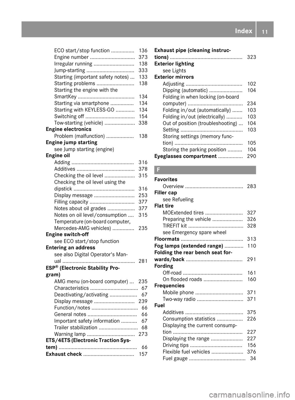 MERCEDES-BENZ GLE SUV 2017 W166 Owners Manual ECO start/stop function ................ 136
Engine number ............................... 373
Irregular running ............................ 138
Jump-starting ................................. 333
St