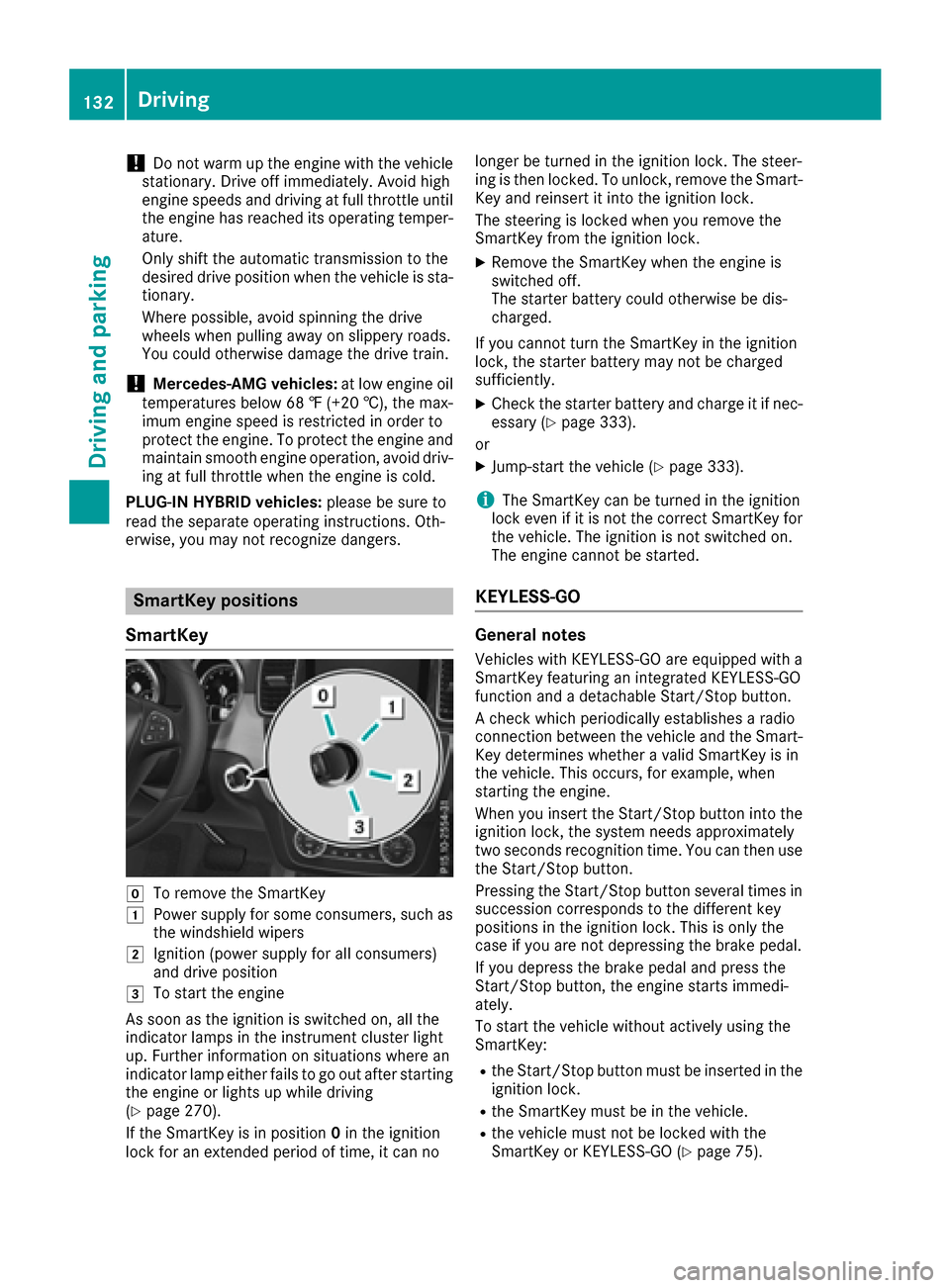 MERCEDES-BENZ GLE SUV 2017 W166 Owners Manual !Do not warm up the engine with the vehicle
stationary. Drive off immediately. Avoid high
engine speeds and driving at full throttle until
the engine has reached its operating temper- ature.
Only shif