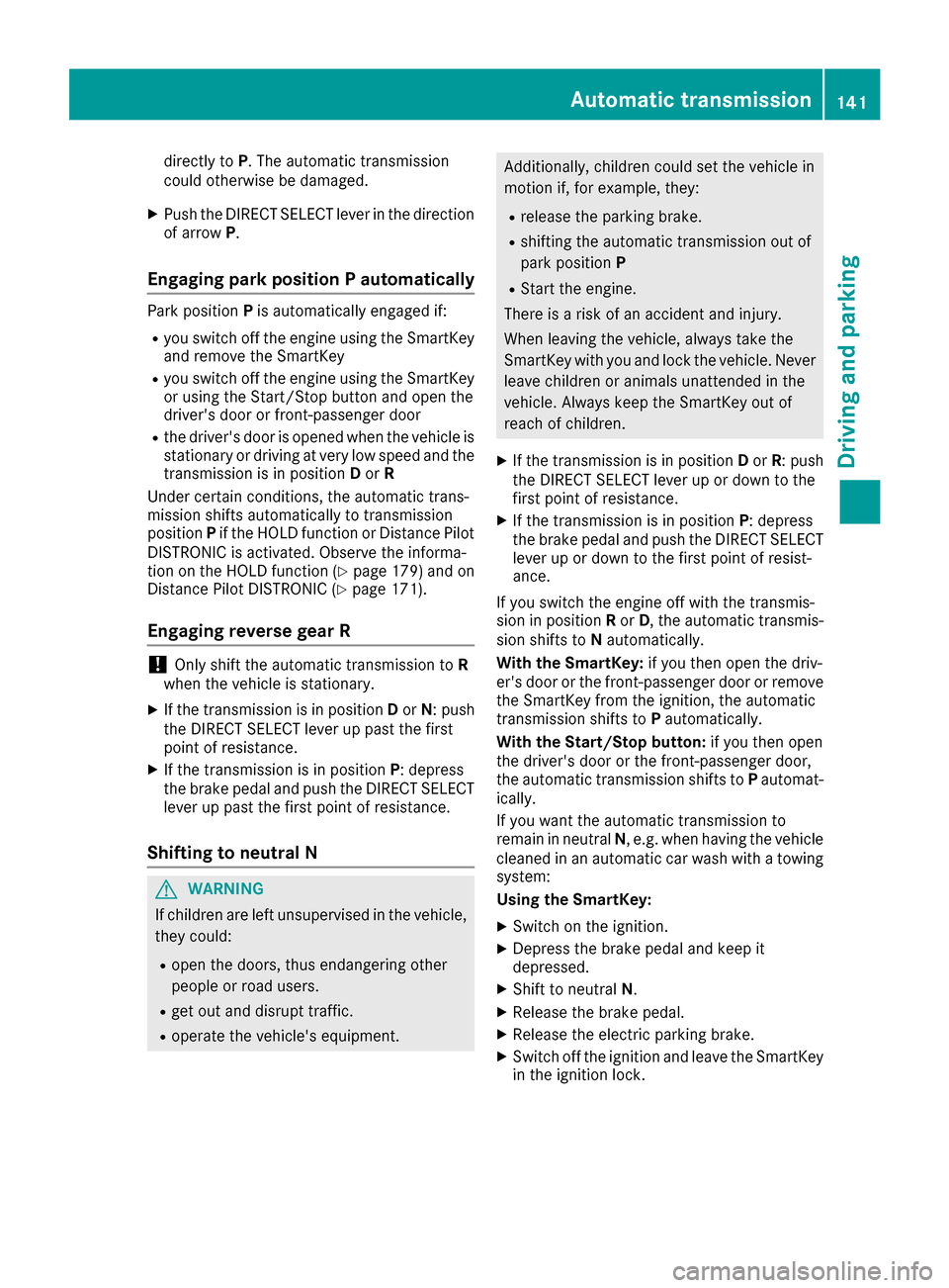 MERCEDES-BENZ GLE SUV 2017 W166 Owners Manual directly toP. The automatic transmission
could otherwise be damaged.
XPush the DIRECT SELECT lever in the direction
of arrow P.
Engaging park position P automatically
Park position Pis automatically e MERCEDES-BENZ GLE SUV 2017 W166 Owners Manual directly toP. The automatic transmission
could otherwise be damaged.
XPush the DIRECT SELECT lever in the direction
of arrow P.
Engaging park position P automatically
Park position Pis automatically e