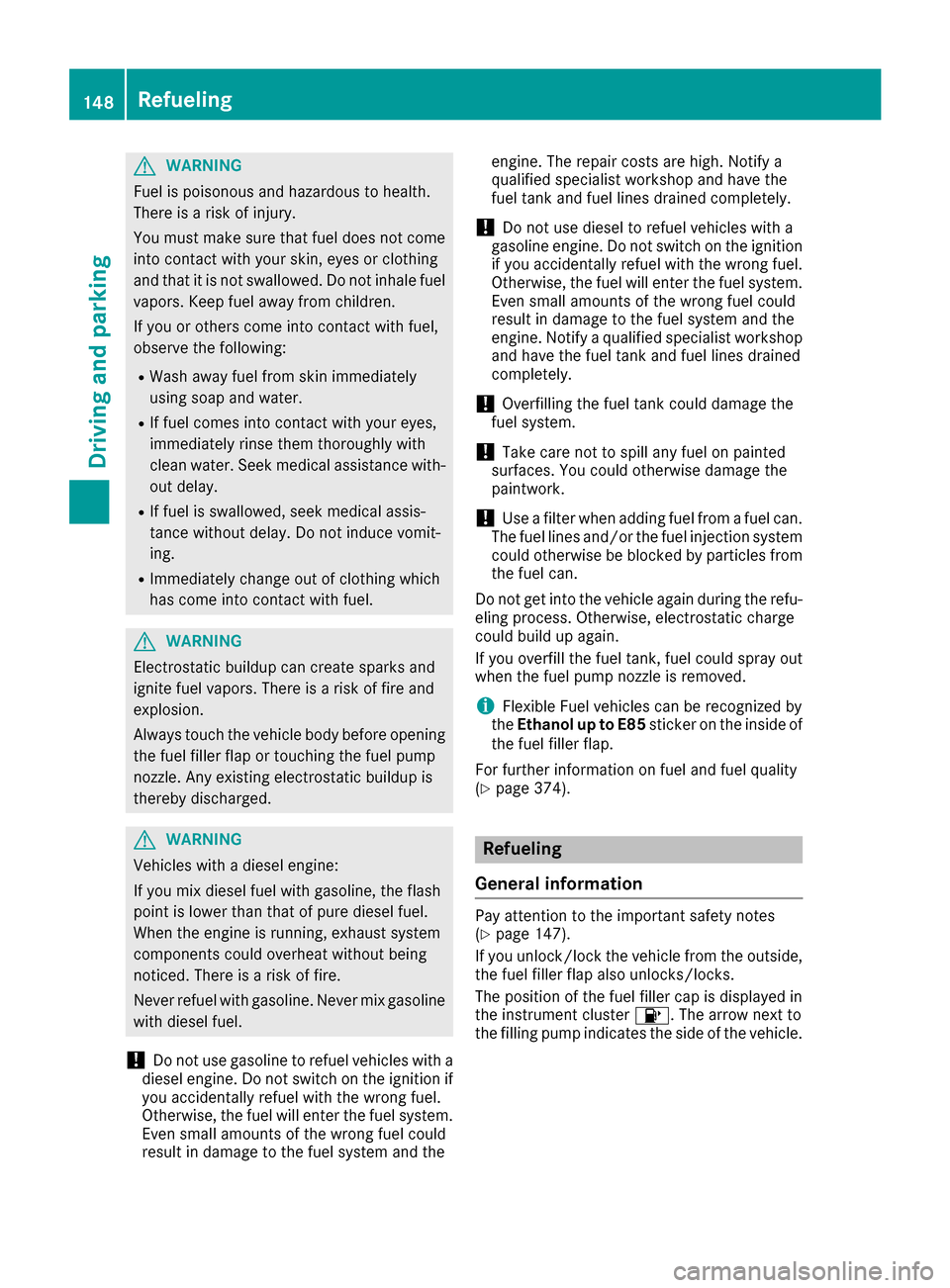 MERCEDES-BENZ GLE SUV 2017 W166 Owners Manual GWARNING
Fuel is poisonous and hazardous to health.
There is a risk of injury.
You must make sure that fuel does not come into contact with your skin, eyes or clothing
and that it is not swallowed. Do