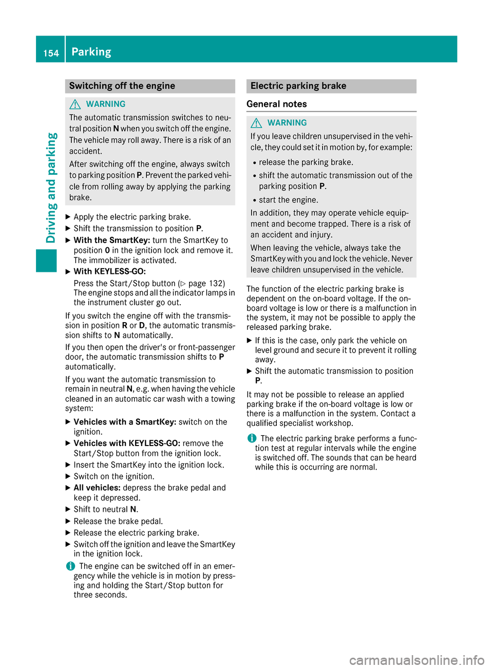 MERCEDES-BENZ GLE SUV 2017 W166 Owners Manual Switching off the engine
GWARNING
The automatic transmission switches to neu-
tral position Nwhen you switch off the engine.
The vehicle may roll away. There is a risk of an
accident.
After switching MERCEDES-BENZ GLE SUV 2017 W166 Owners Manual Switching off the engine
GWARNING
The automatic transmission switches to neu-
tral position Nwhen you switch off the engine.
The vehicle may roll away. There is a risk of an
accident.
After switching