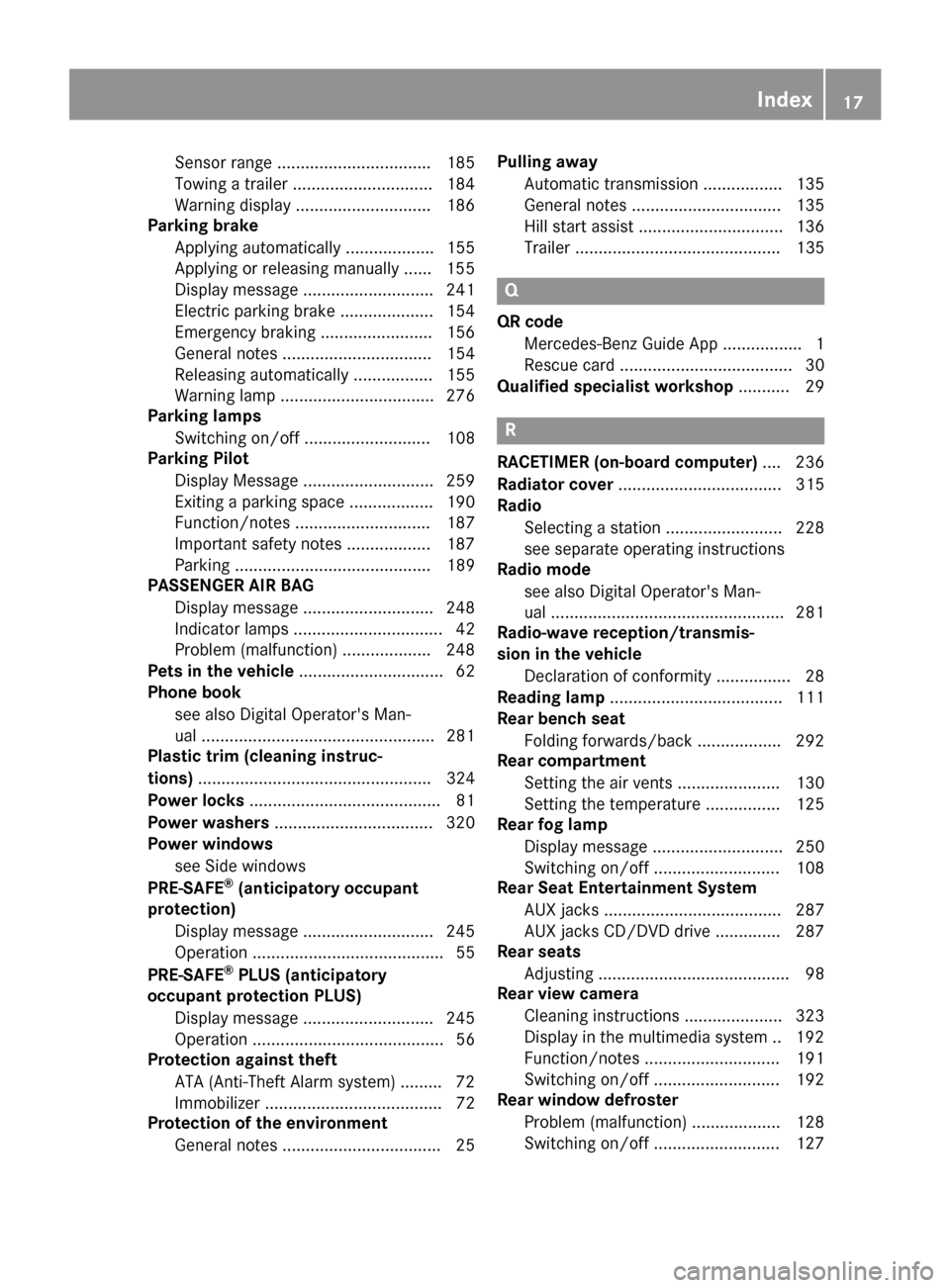 MERCEDES-BENZ GLE SUV 2017 W166 User Guide Sensor range ................................. 185
Towing a trailer .............................. 184
Warning display ............................. 186
Parking brake
Applying automatically ..........