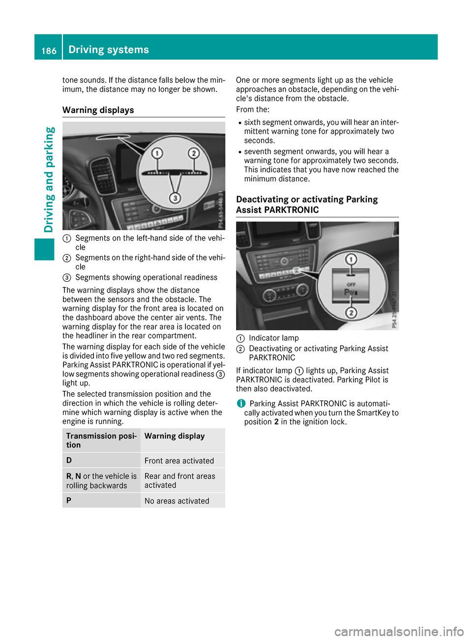 MERCEDES-BENZ GLE SUV 2017 W166 Owners Manual tone sounds. If the distance falls below the min-
imum, the distance may no longer be shown.
Warning displays
:Segments on the left-hand side of the vehi-
cle
;Segments on the right-hand side of the v