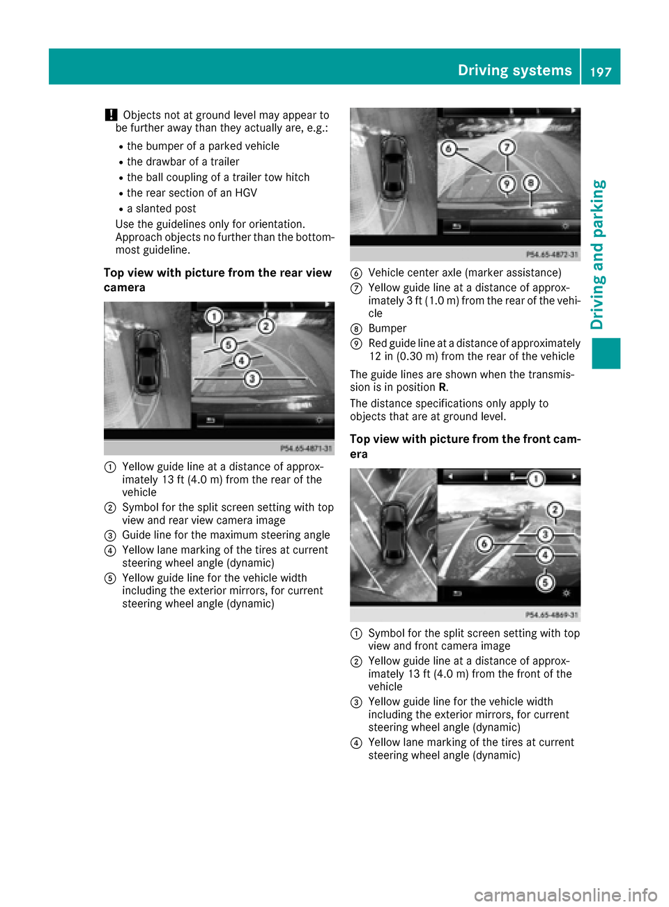 MERCEDES-BENZ GLE SUV 2017 W166 Owners Manual !Objects not at ground level may appear to
be further away than they actually are, e.g.:
Rthe bumper of a parked vehicle
Rthe drawbar of a trailer
Rthe ball coupling of a trailer tow hitch
Rthe rear s