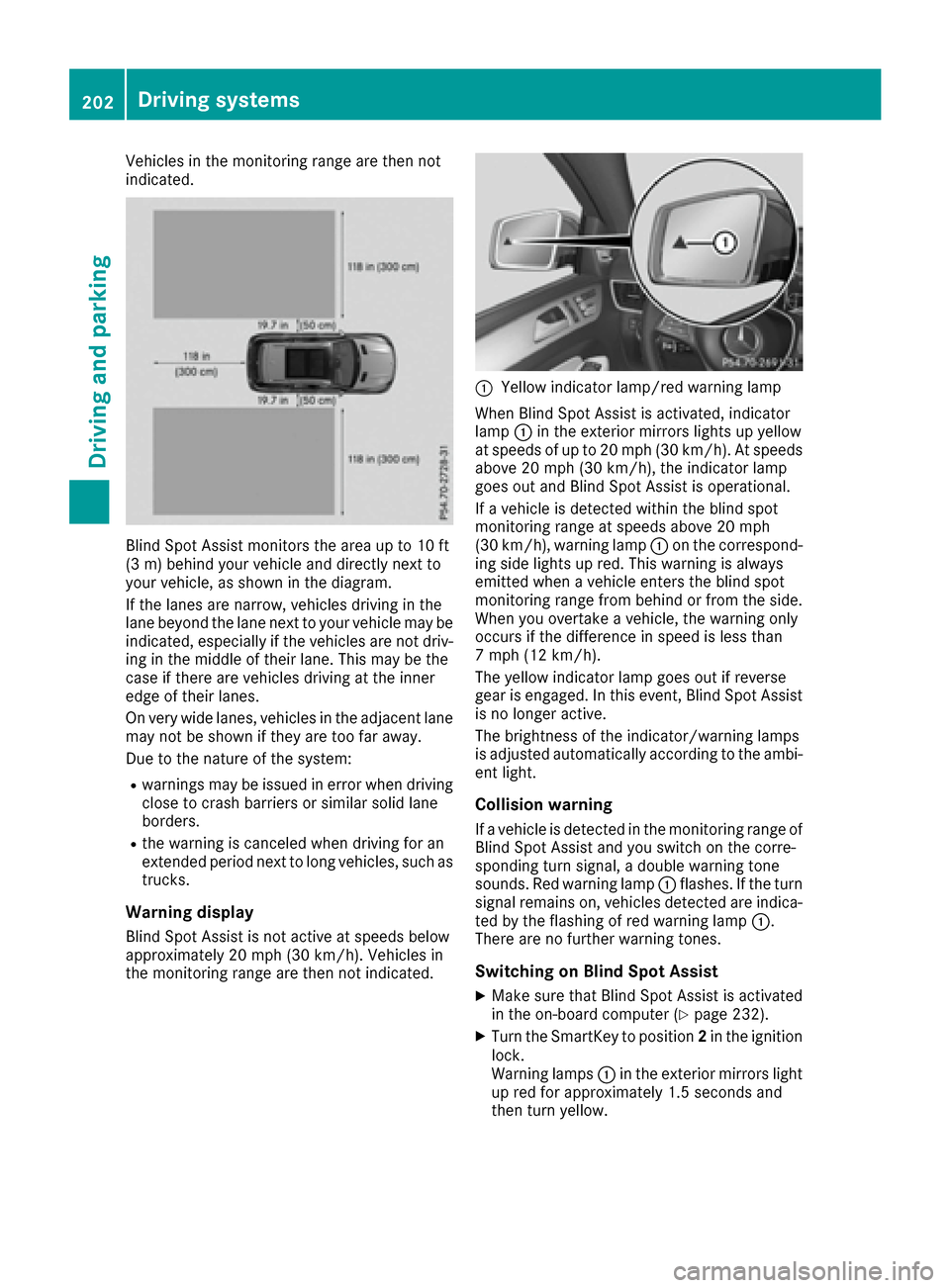 MERCEDES-BENZ GLE SUV 2017 W166 Owners Manual Vehicles in the monitoring range are then not
indicated.
Blind Spot Assist monitors the area up to 10 ft
(3 m) behind your vehicle and directly next to
your vehicle, as shown in the diagram.
If the la