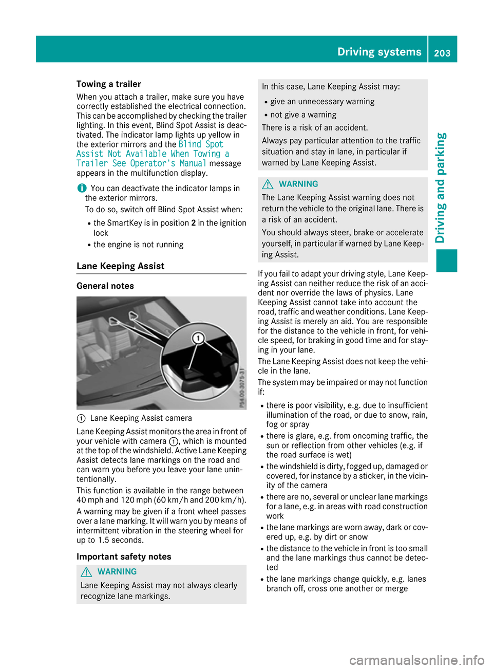 MERCEDES-BENZ GLE SUV 2017 W166 Owners Manual Towing a trailer
When you attach a trailer, make sure you have
correctly established the electrical connection.
This can be accomplished by checking the trailer
lighting. In this event, Blind Spot Ass