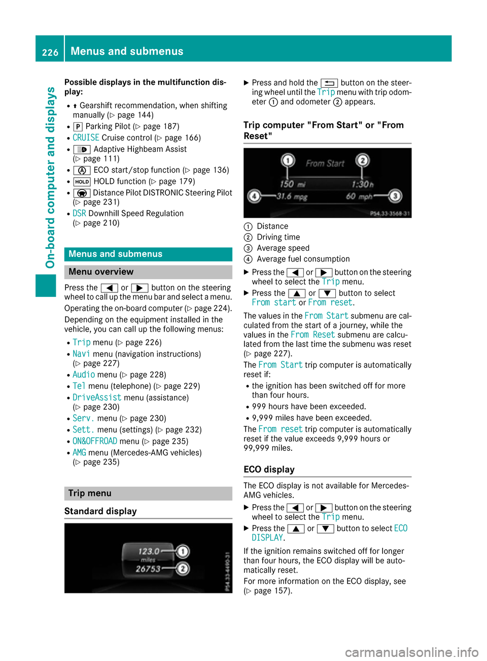 MERCEDES-BENZ GLE SUV 2017 W166 Owners Manual Possible displays in the multifunction dis-
play:
RZGearshift recommendation, when shifting
manually (Ypage 144)
Rj Parking Pilot (Ypage 187)
RCRUISECruise control (Ypage 166)
R_ Adaptive Highbeam Ass