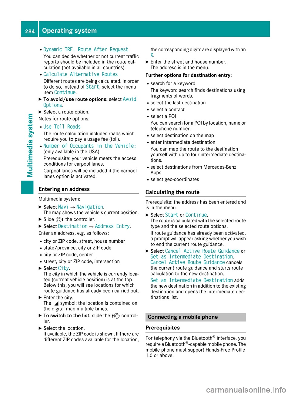 MERCEDES-BENZ GLE SUV 2017 W166 Owners Manual RDynamic TRF. Route After Request
You can decide whether or not current trafficreports should be included in the route cal-
culation (not available in all countries).
RCalculate Alternative Routes
Dif MERCEDES-BENZ GLE SUV 2017 W166 Owners Manual RDynamic TRF. Route After Request
You can decide whether or not current trafficreports should be included in the route cal-
culation (not available in all countries).
RCalculate Alternative Routes
Dif