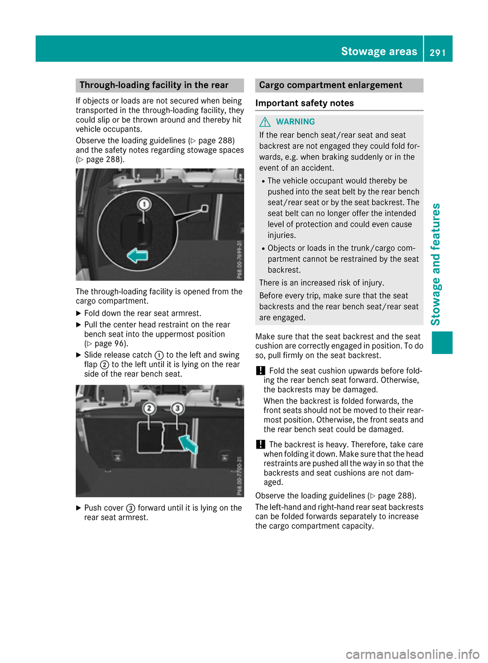 MERCEDES-BENZ GLE SUV 2017 W166 Owners Manual Through-loading facility in the rear
If objects or loads are not secured when being
transported in the through-loading facility, they
could slip or be thrown around and thereby hit
vehicle occupants.
