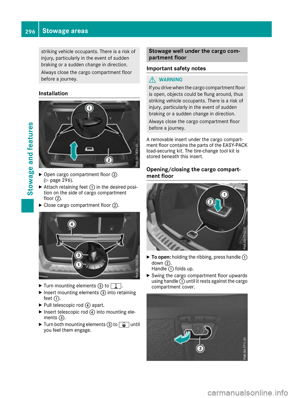 MERCEDES-BENZ GLE SUV 2017 W166 Owners Manual striking vehicle occupants. There is a risk of
injury, particularly in the event of sudden
braking or a sudden change in direction.
Always close the cargo compartment floor
before a journey.
Installat MERCEDES-BENZ GLE SUV 2017 W166 Owners Manual striking vehicle occupants. There is a risk of
injury, particularly in the event of sudden
braking or a sudden change in direction.
Always close the cargo compartment floor
before a journey.
Installat
