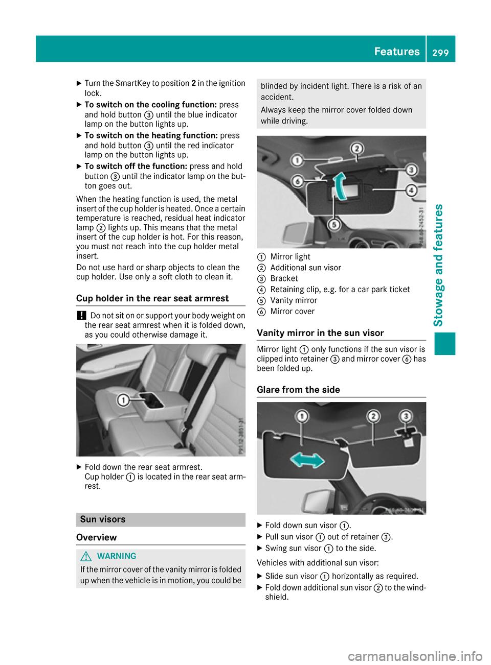 MERCEDES-BENZ GLE SUV 2017 W166 Owners Manual XTurn the SmartKey to position2in the ignition
lock.
XTo switch on the cooling function: press
and hold button =until the blue indicator
lamp on the button lights up.
XTo switch on the heating functio MERCEDES-BENZ GLE SUV 2017 W166 Owners Manual XTurn the SmartKey to position2in the ignition
lock.
XTo switch on the cooling function: press
and hold button =until the blue indicator
lamp on the button lights up.
XTo switch on the heating functio