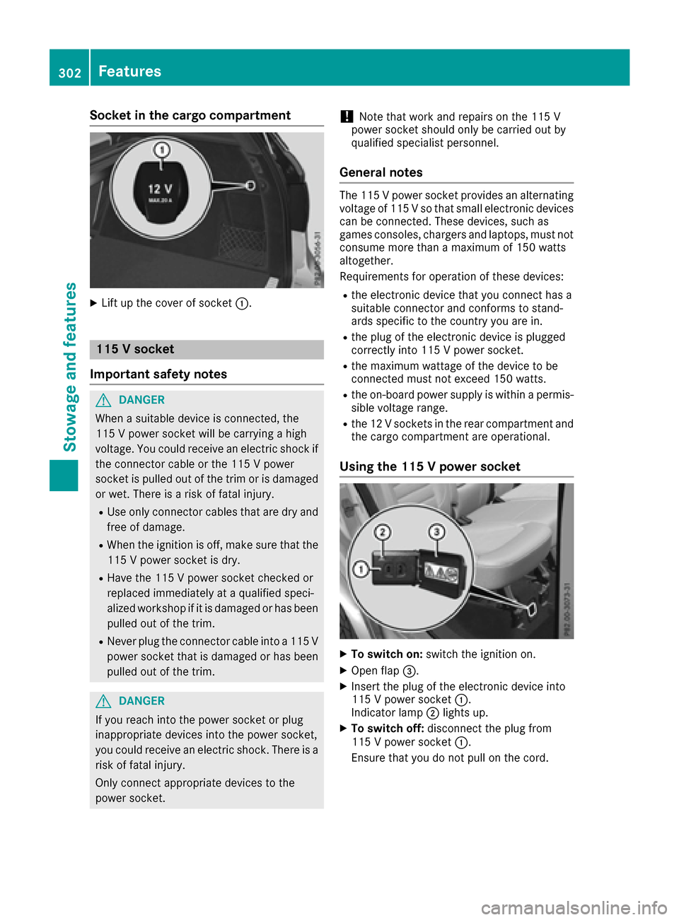 MERCEDES-BENZ GLE SUV 2017 W166 Owners Manual Socket in the cargo compartment
XLift up the cover of socket:.
115 V socket
Important safety notes
GDANGER
When a suitable device is connected, the
115 V power socket will be carrying a high
voltage. MERCEDES-BENZ GLE SUV 2017 W166 Owners Manual Socket in the cargo compartment
XLift up the cover of socket:.
115 V socket
Important safety notes
GDANGER
When a suitable device is connected, the
115 V power socket will be carrying a high
voltage.