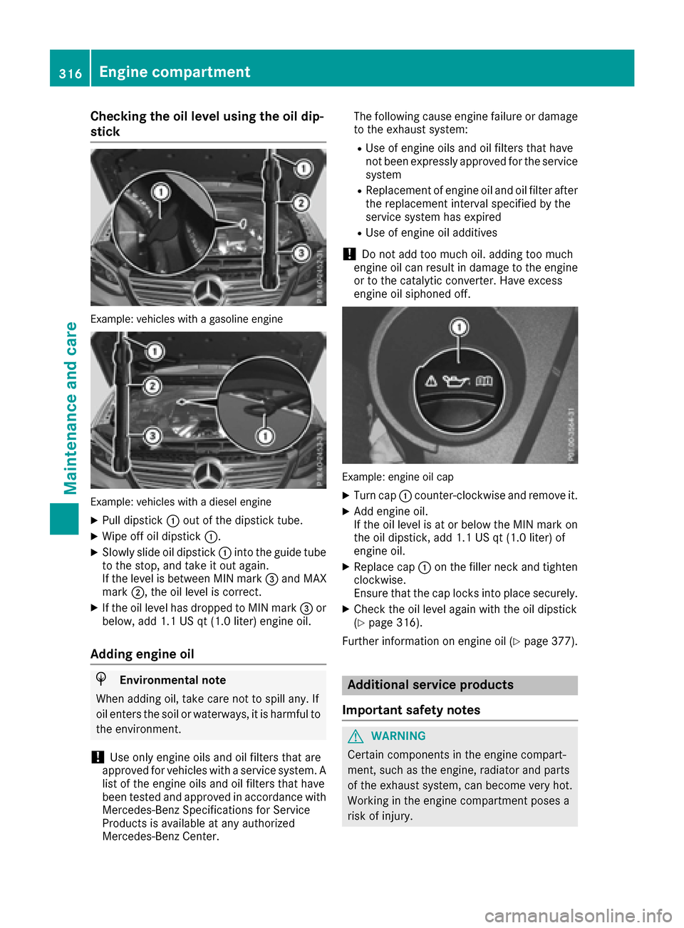 MERCEDES-BENZ GLE SUV 2017 W166 Owners Guide Checking the oil level using the oil dip-
stick
Example:vehicle swit h a gasolin eengin e
Example :vehicle swit h a diesel engin e
XPull dipstick :out of the dipstick tube.
XWipe off oil dipstick :.
X