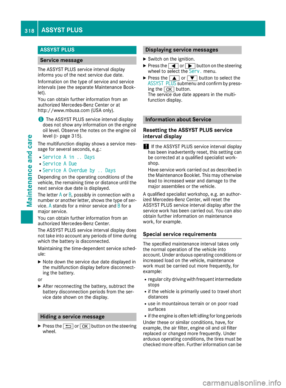 MERCEDES-BENZ GLE SUV 2017 W166 Owners Manual ASSYST PLUS
Service message
The ASSYSTPLU Sservic einterval display
inform syou of th enext servic edue date.
Information on th etyp eof servic eand servic e
intervals (see th eseparat eMaintenance Bo