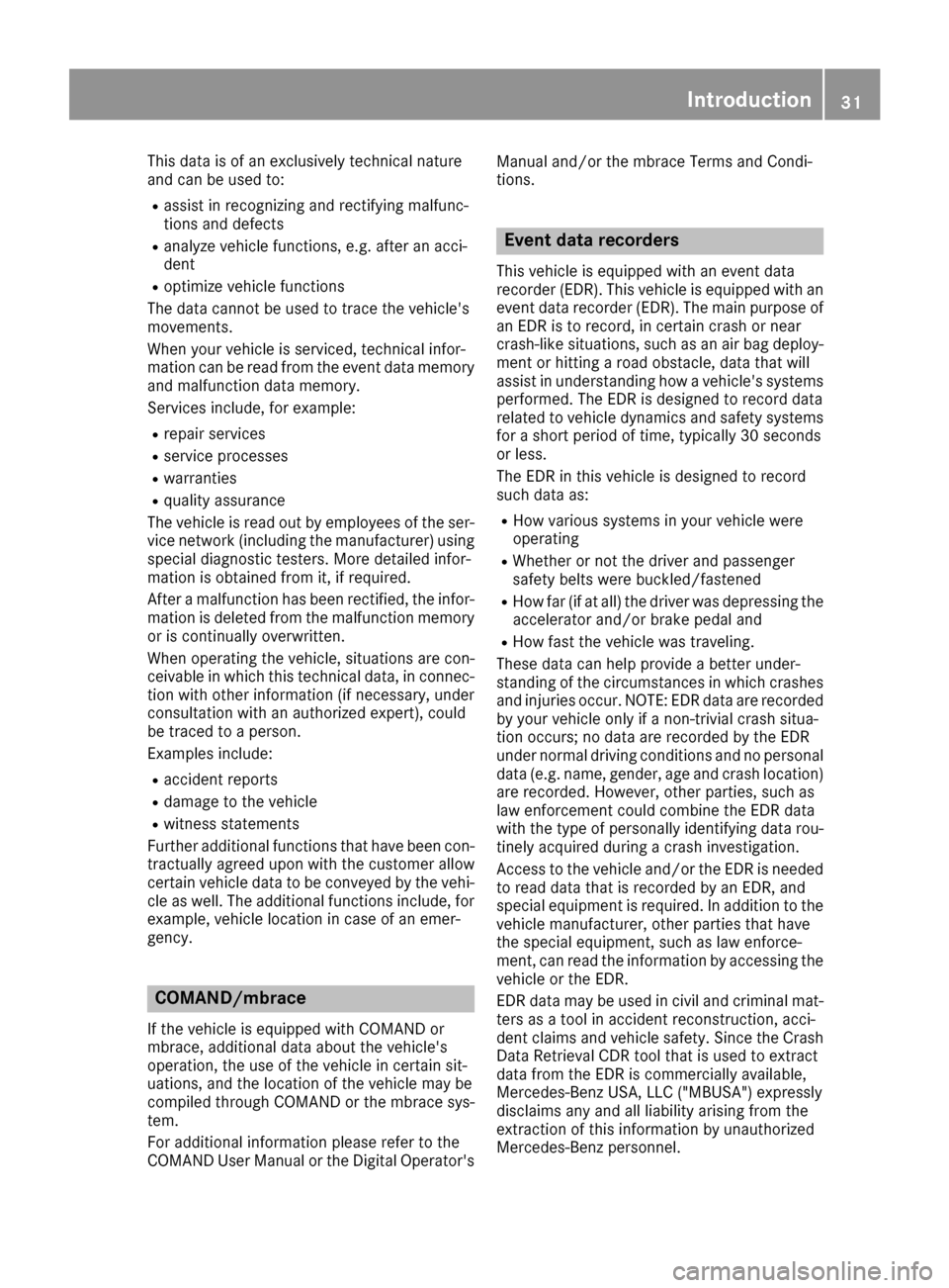 MERCEDES-BENZ GLE SUV 2017 W166 Owners Guide This data is of an exclusively technical nature
and can be used to:
Rassist in recognizing and rectifying malfunc-
tions and defects
Ranalyze vehicle functions, e.g. after an acci-
dent
Roptimize vehi MERCEDES-BENZ GLE SUV 2017 W166 Owners Guide This data is of an exclusively technical nature
and can be used to:
Rassist in recognizing and rectifying malfunc-
tions and defects
Ranalyze vehicle functions, e.g. after an acci-
dent
Roptimize vehi